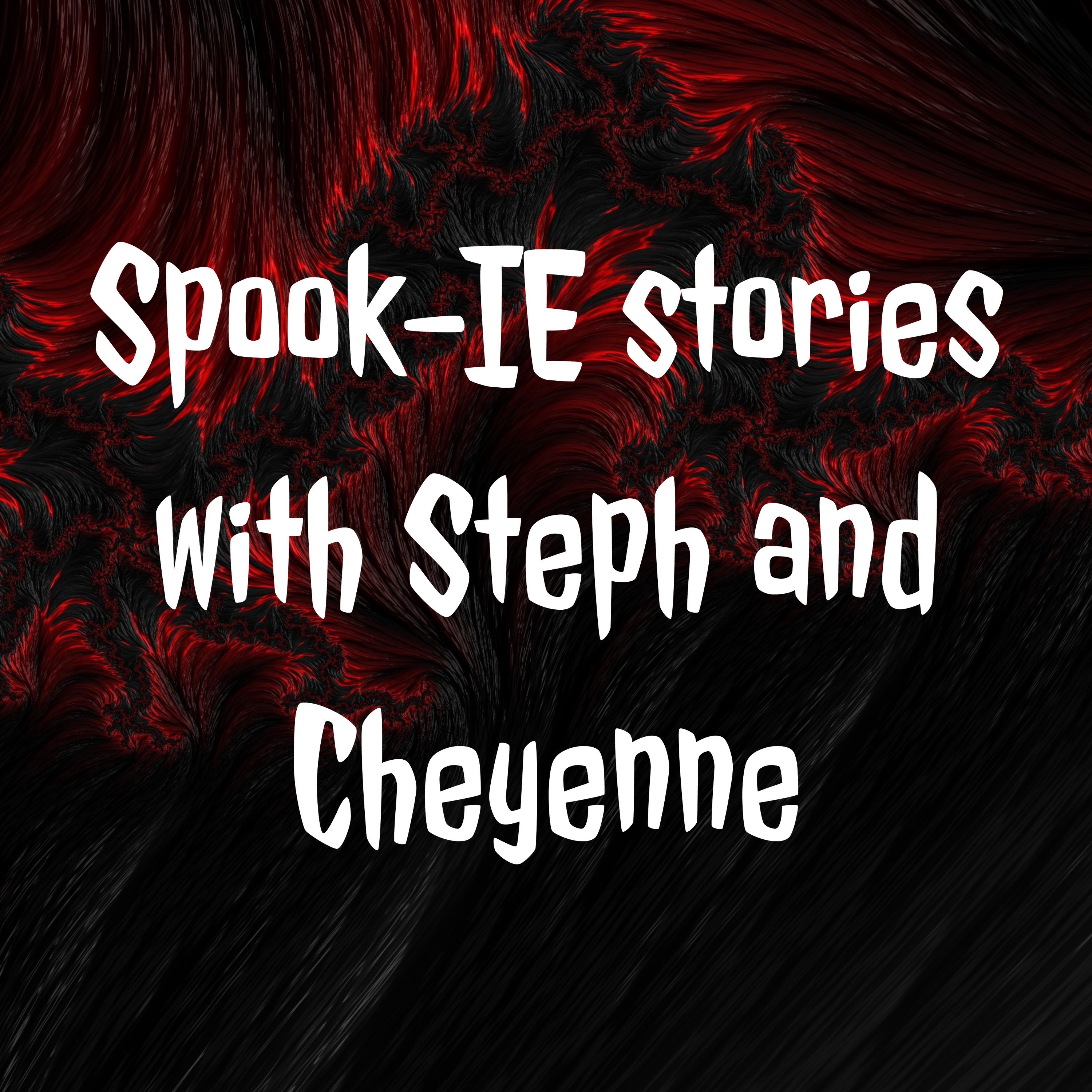 Spook-IE stories with Steph and Cheyenne