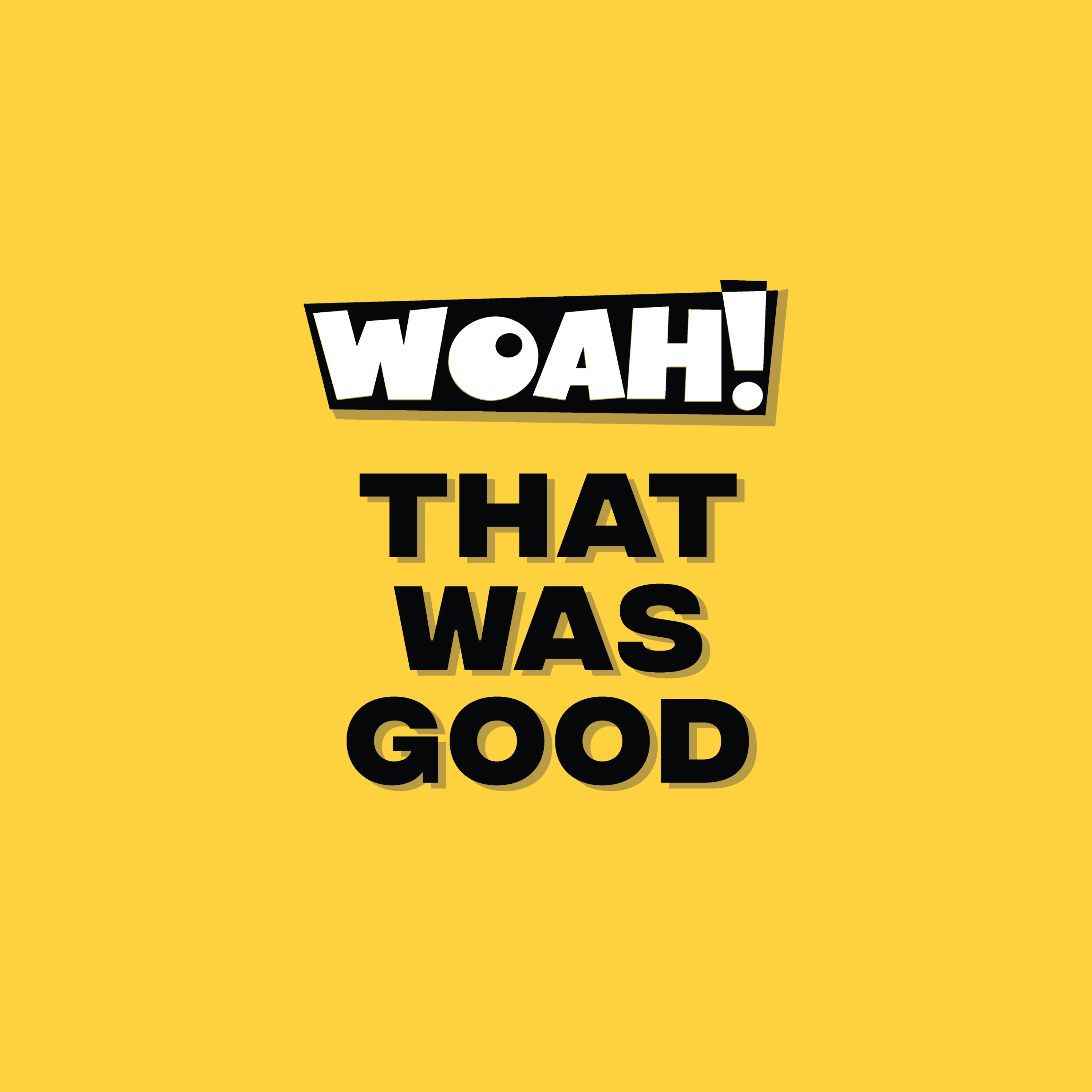 Woah! That was good