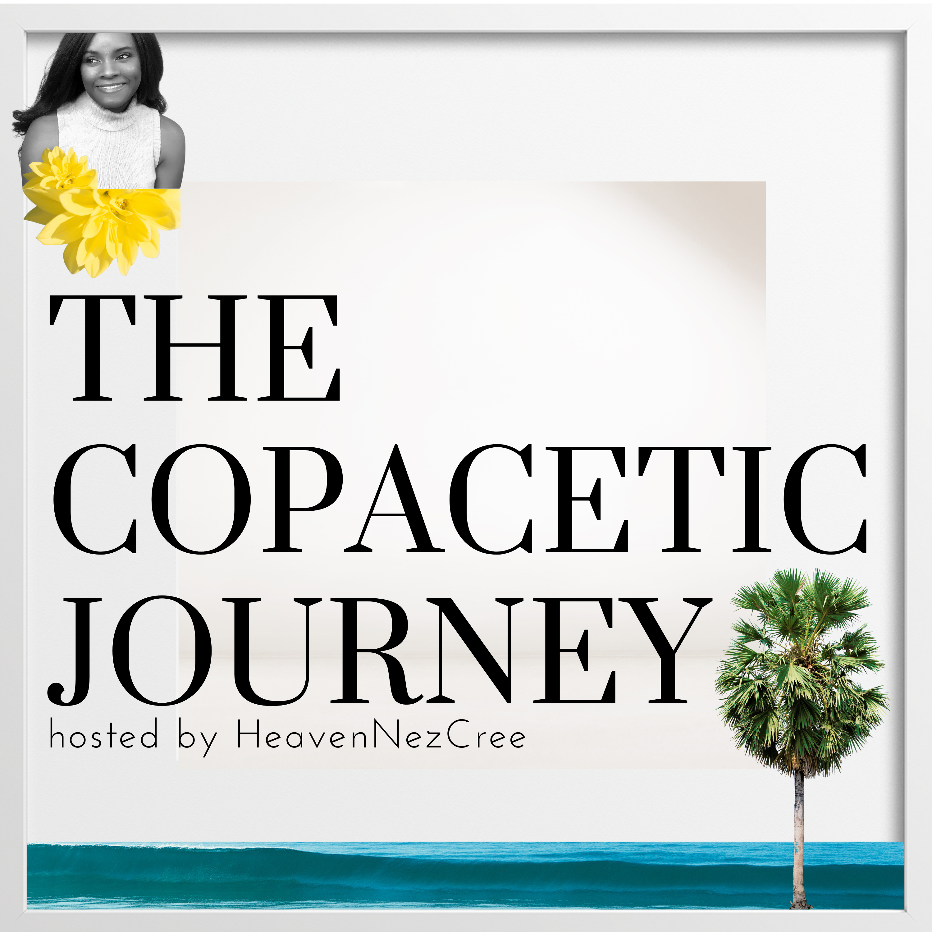 The Copacetic Journey hosted by HeavenNezCree podcast artwork