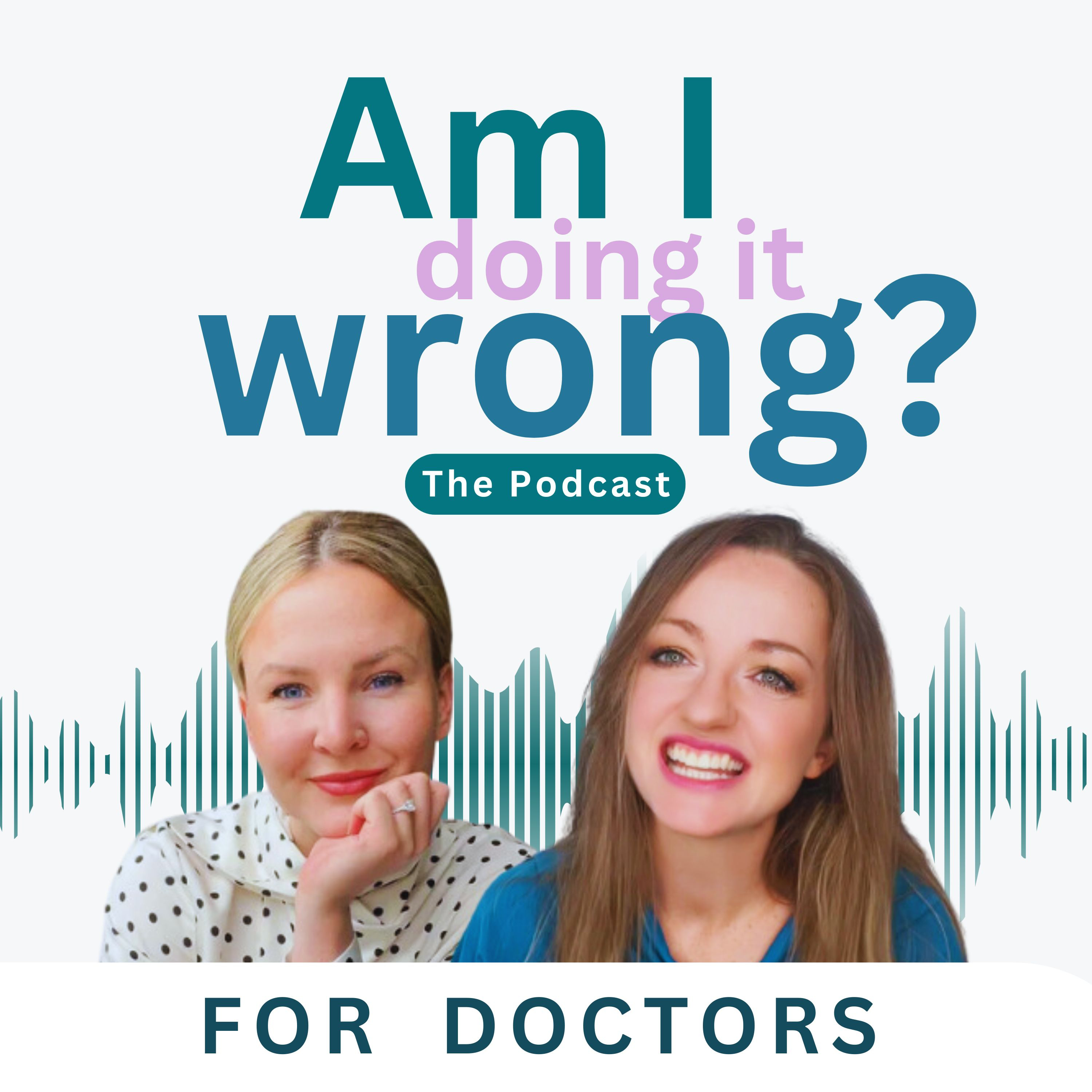 Am I doing it wrong? For Doctors by Doctors.