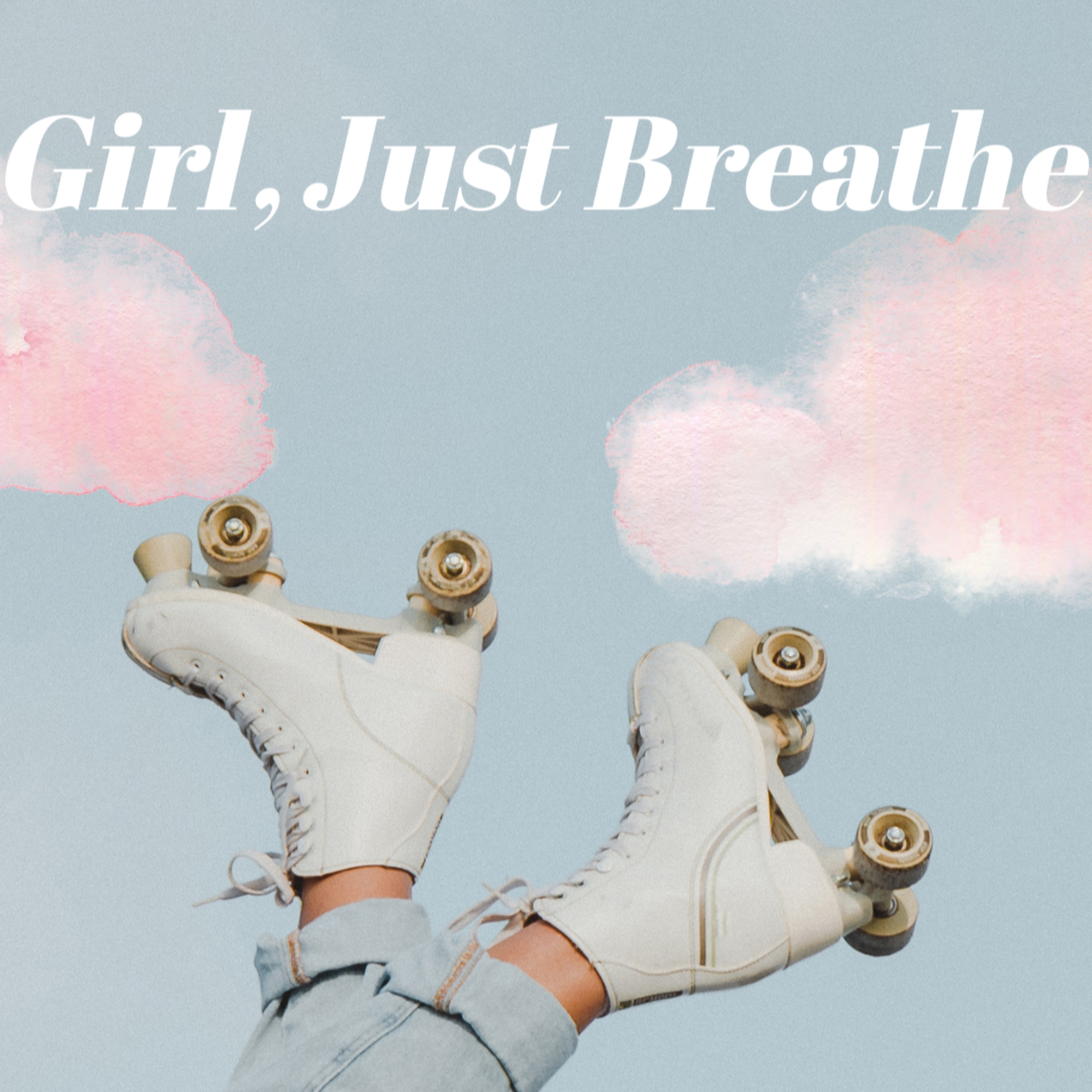 Girl, Just Breathe