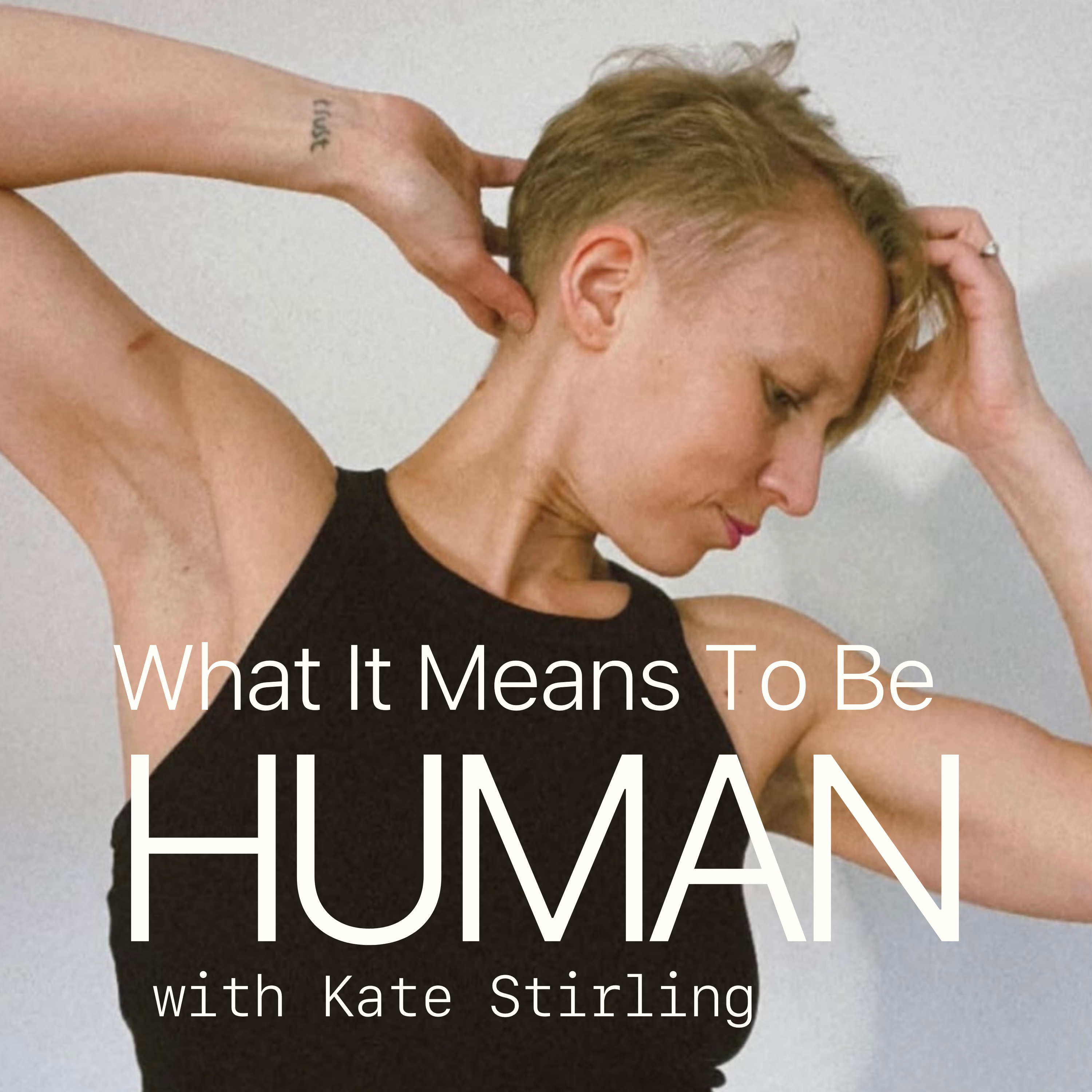 What It Means To Be Human With Kate Stirling