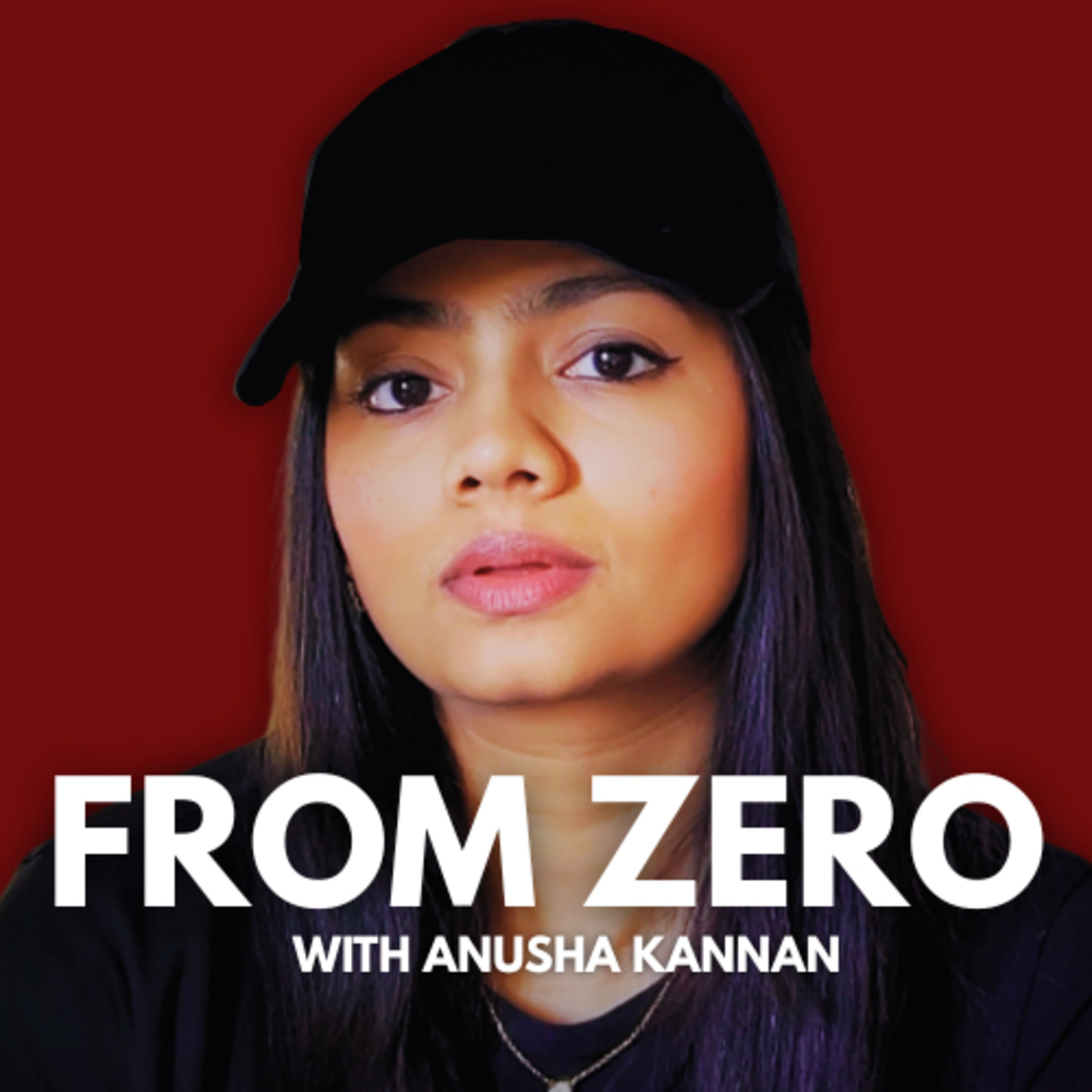 FROM ZERO WITH ANUSHA KANNAN
