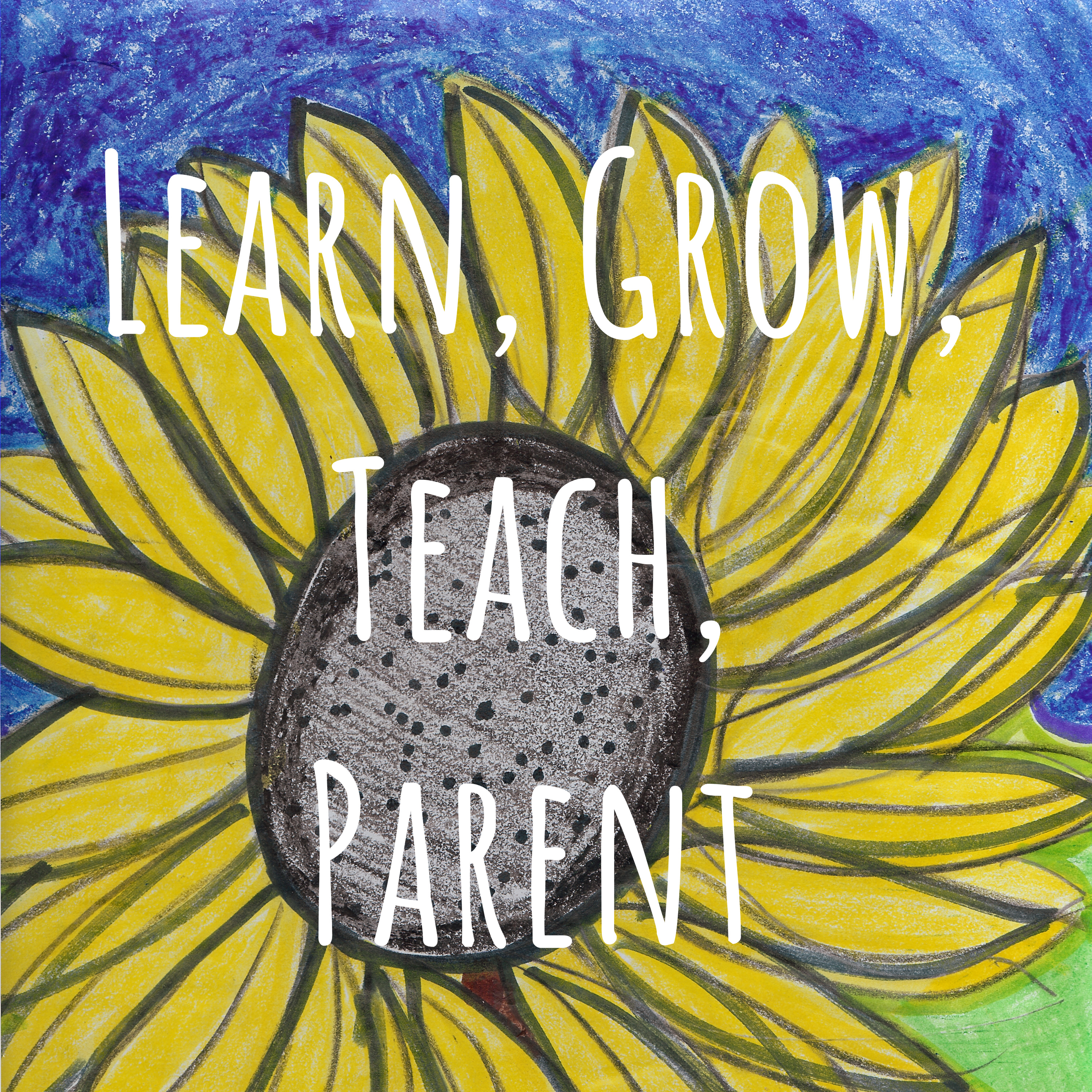 Learn, Grow, Teach, Parent
