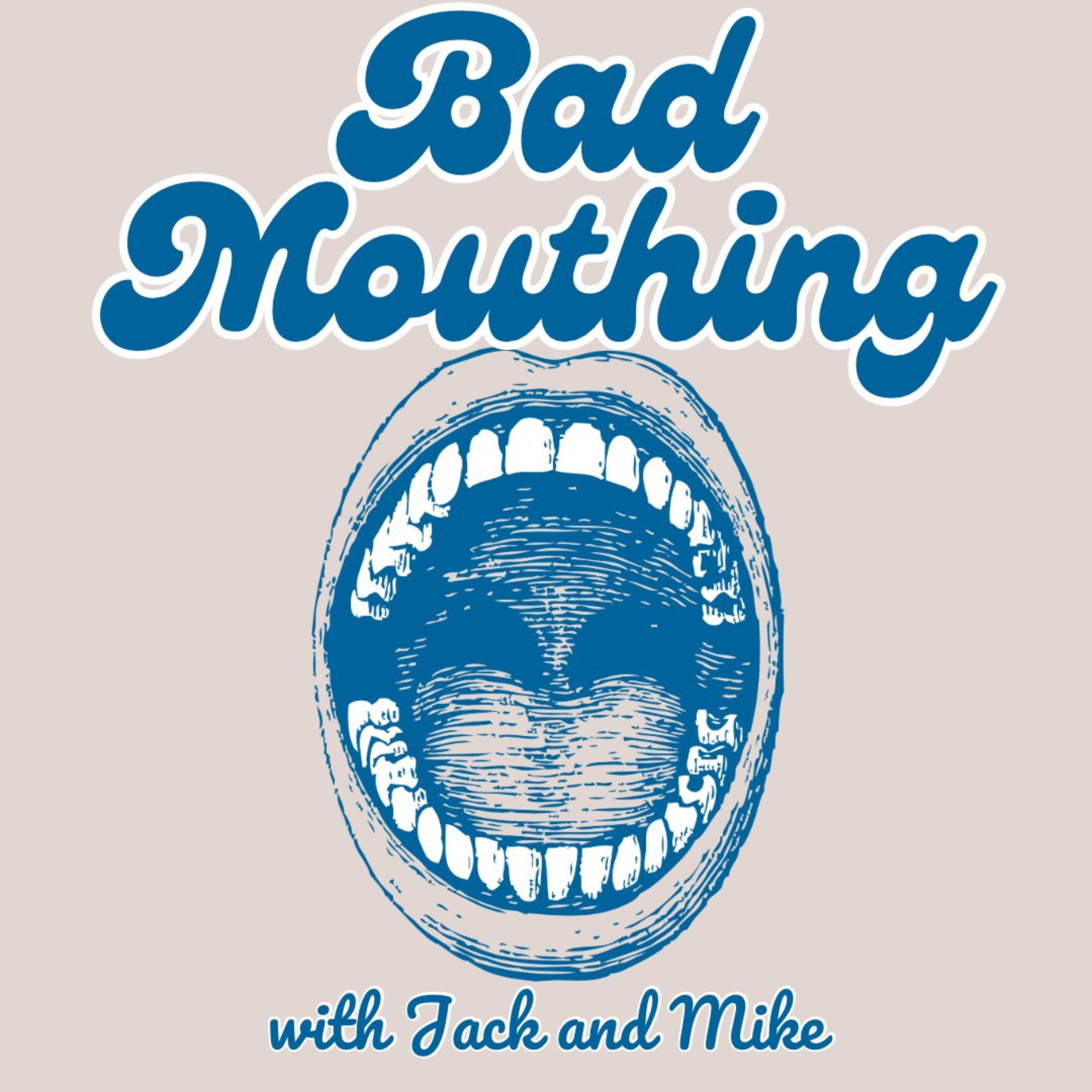 Bad Mouthing with Jack and Mike