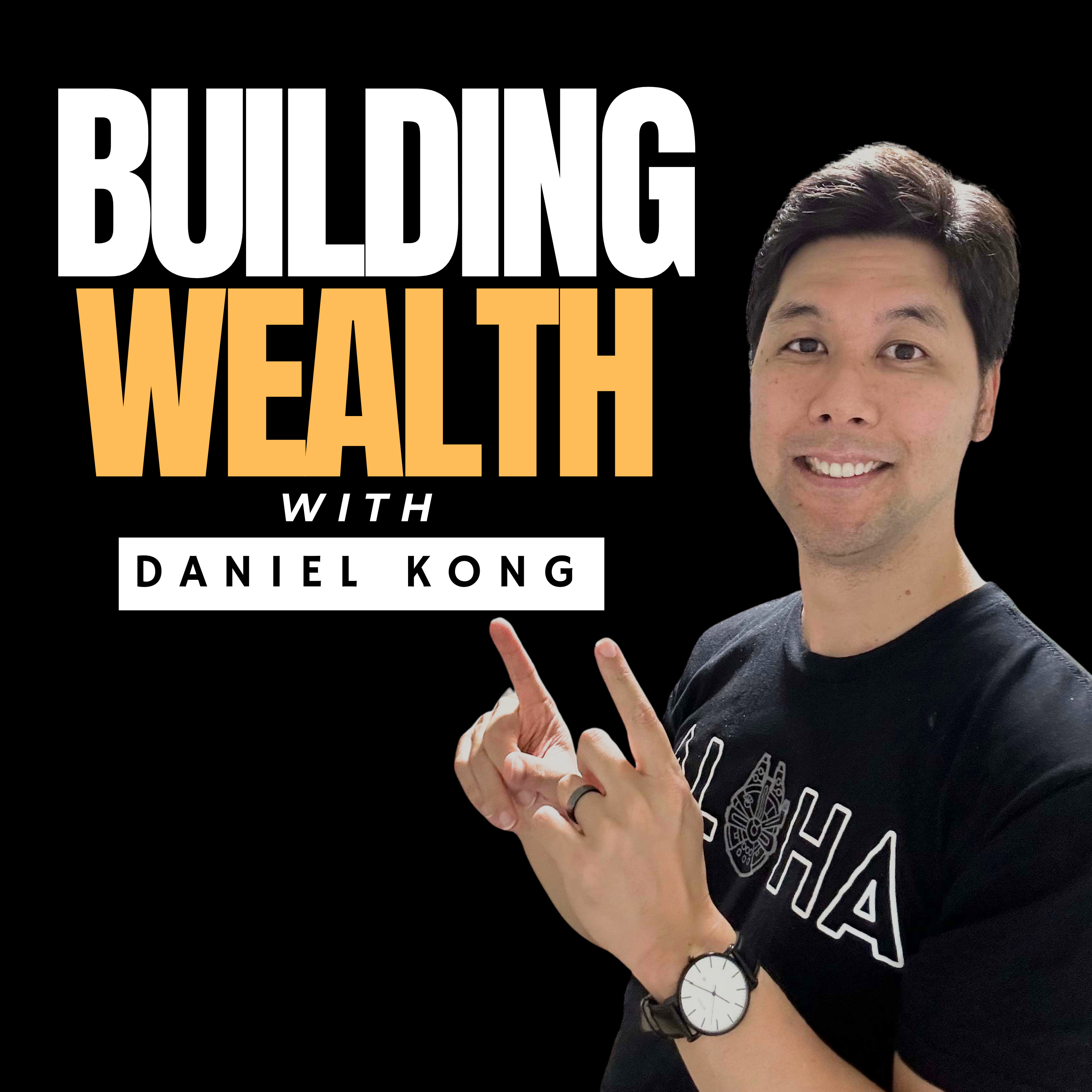 Building Wealth with Daniel Kong