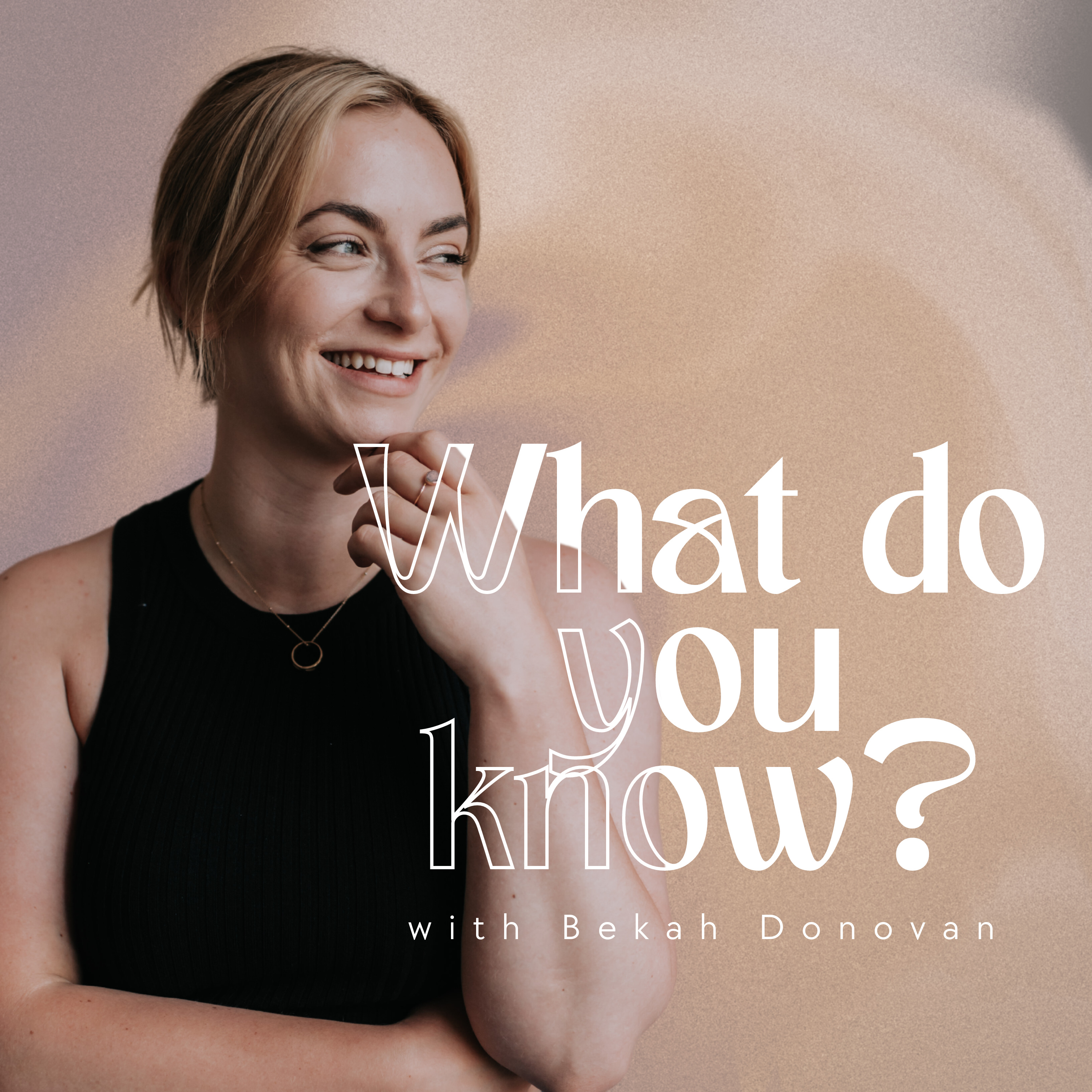 What Do You Know? With Bekah Donovan