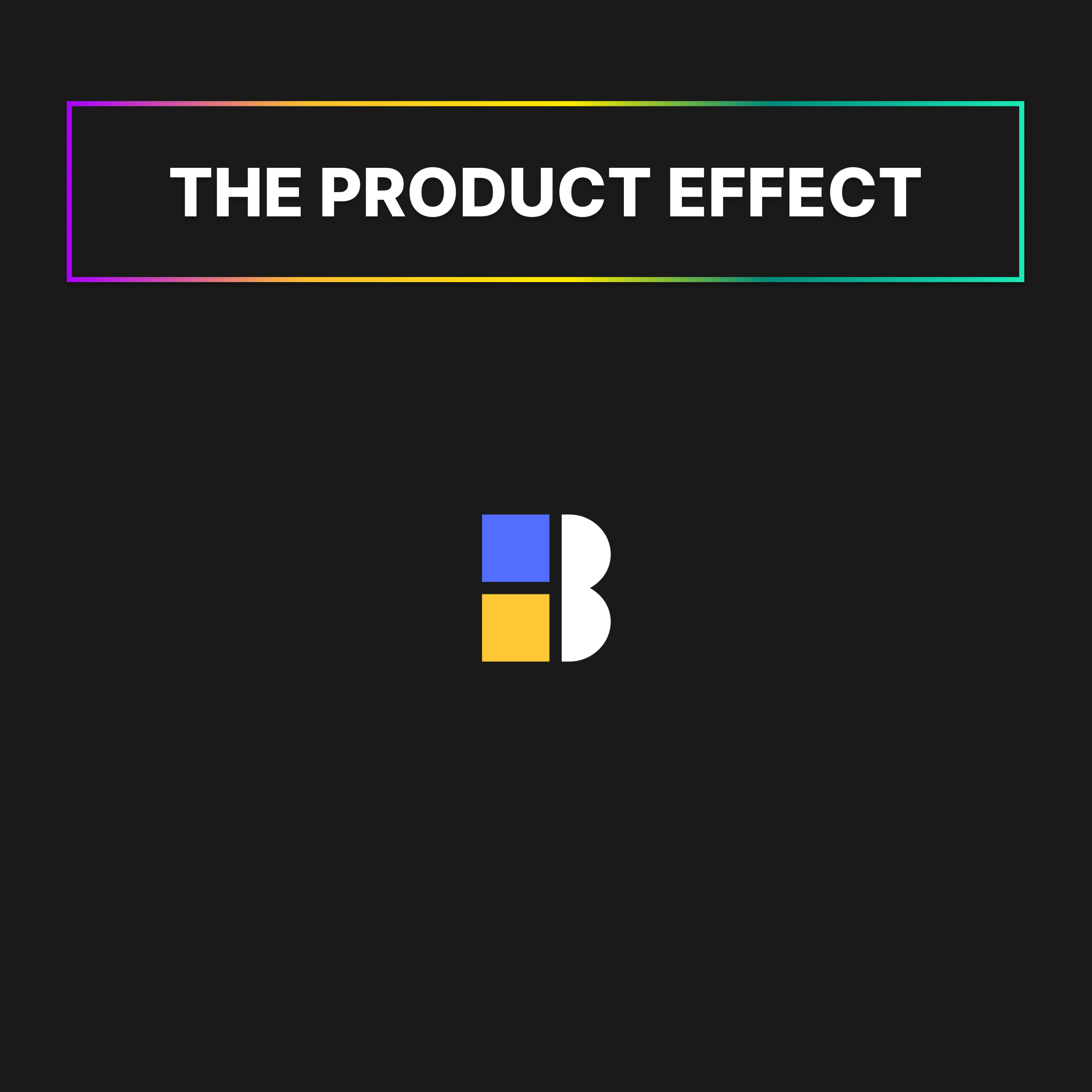 The Product Effect