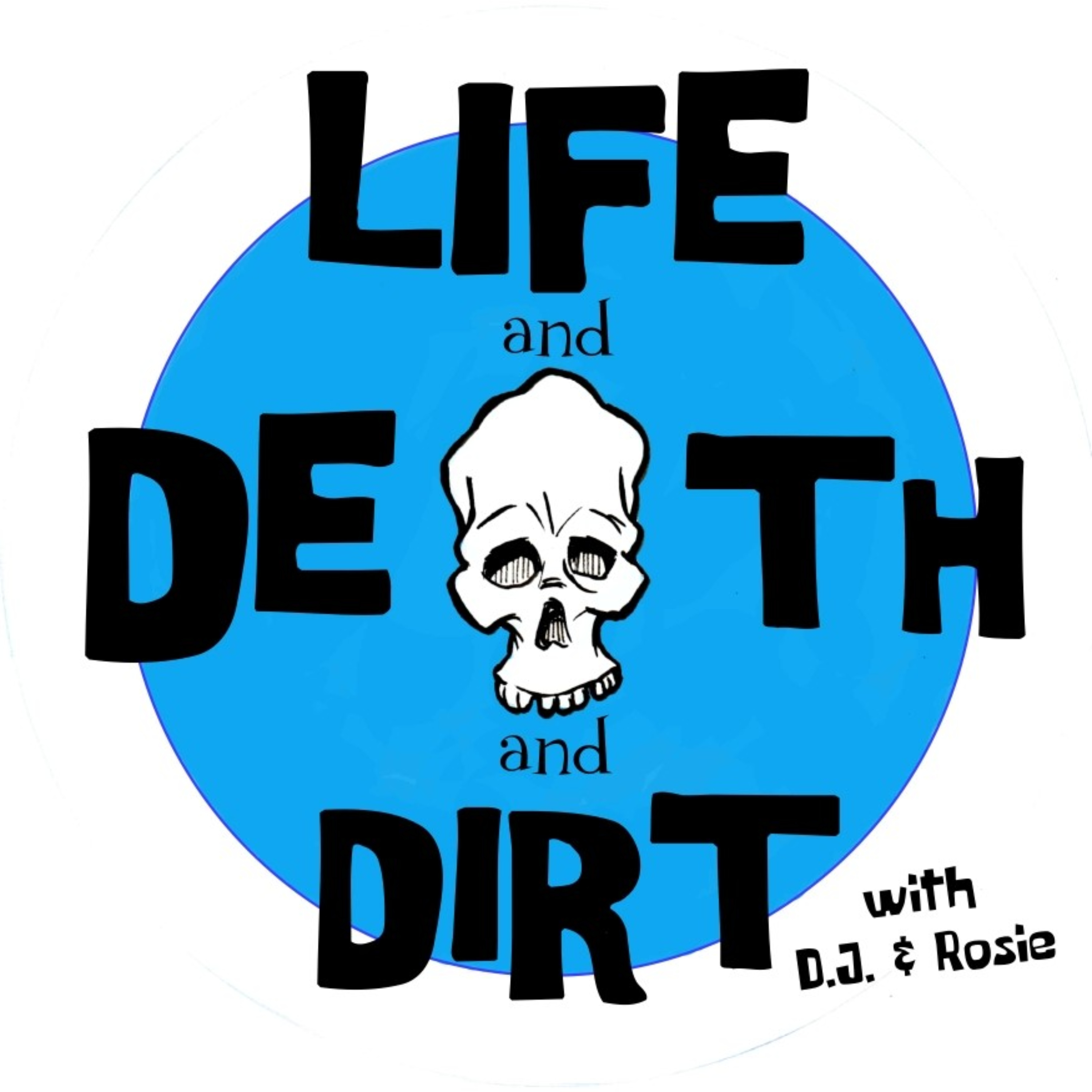 Life and Death and Dirt podcast artwork