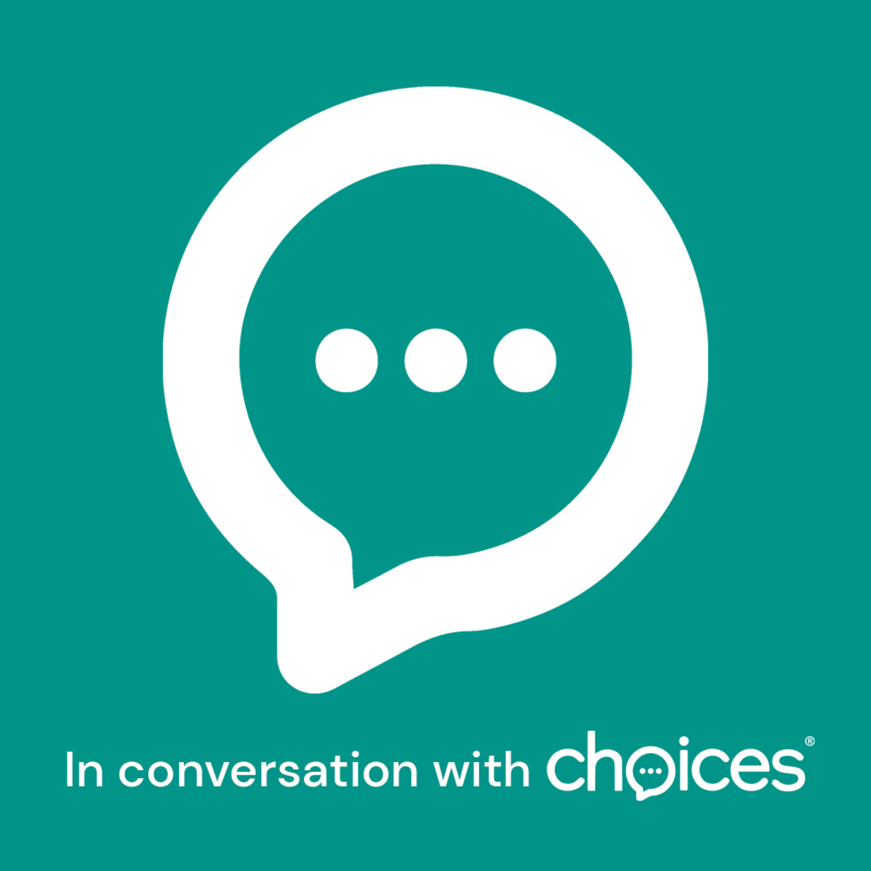 In conversation with choices®