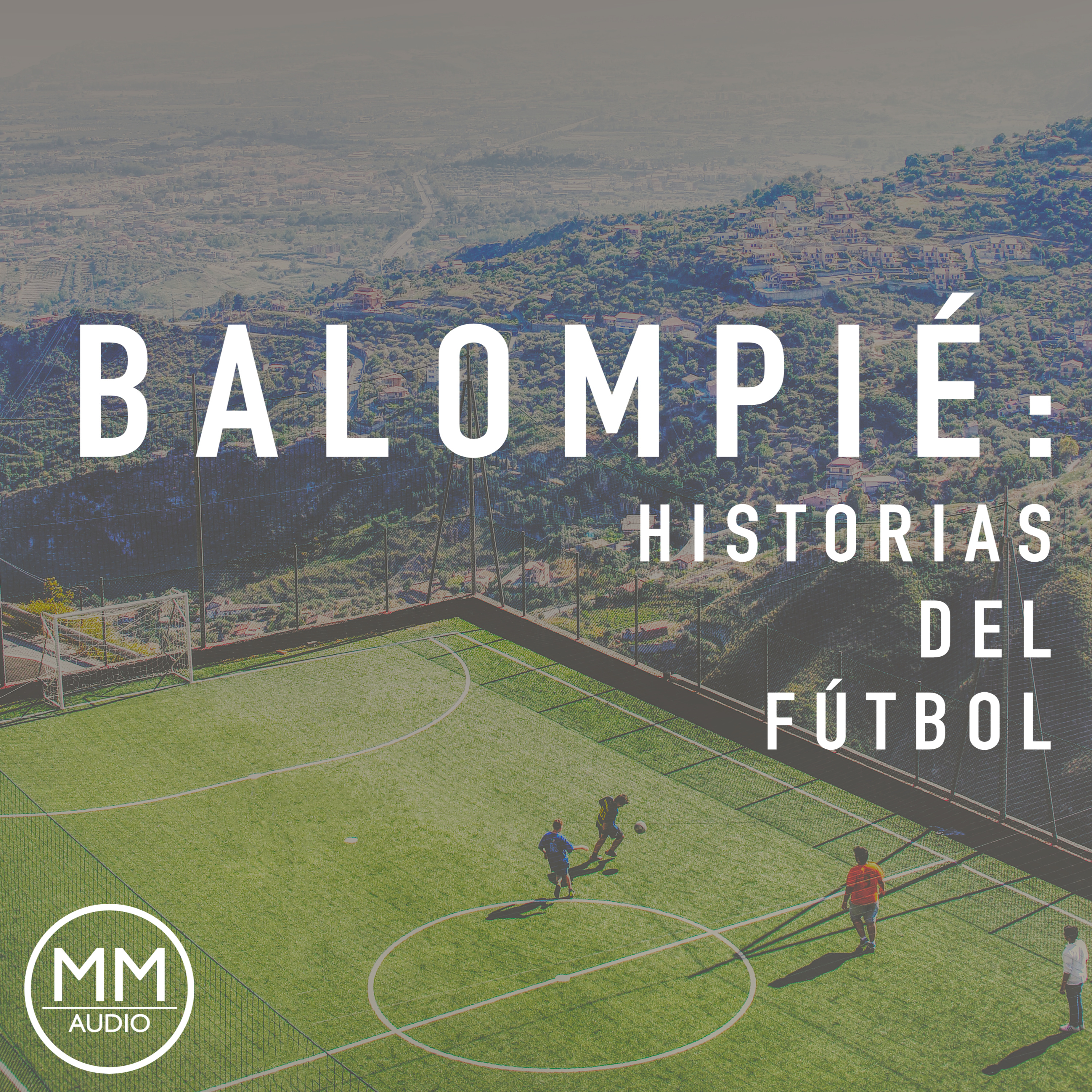 Balompié: Historias del Fútbol podcast artwork