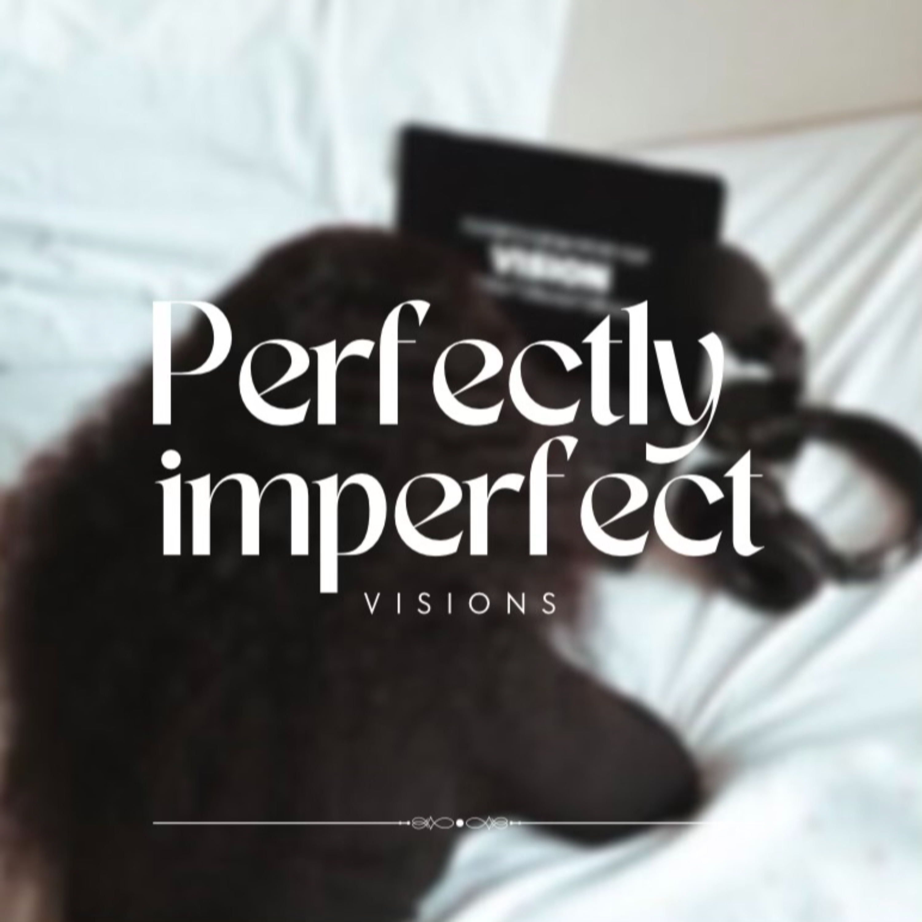 Perfectly Imperfect Visions podcast artwork
