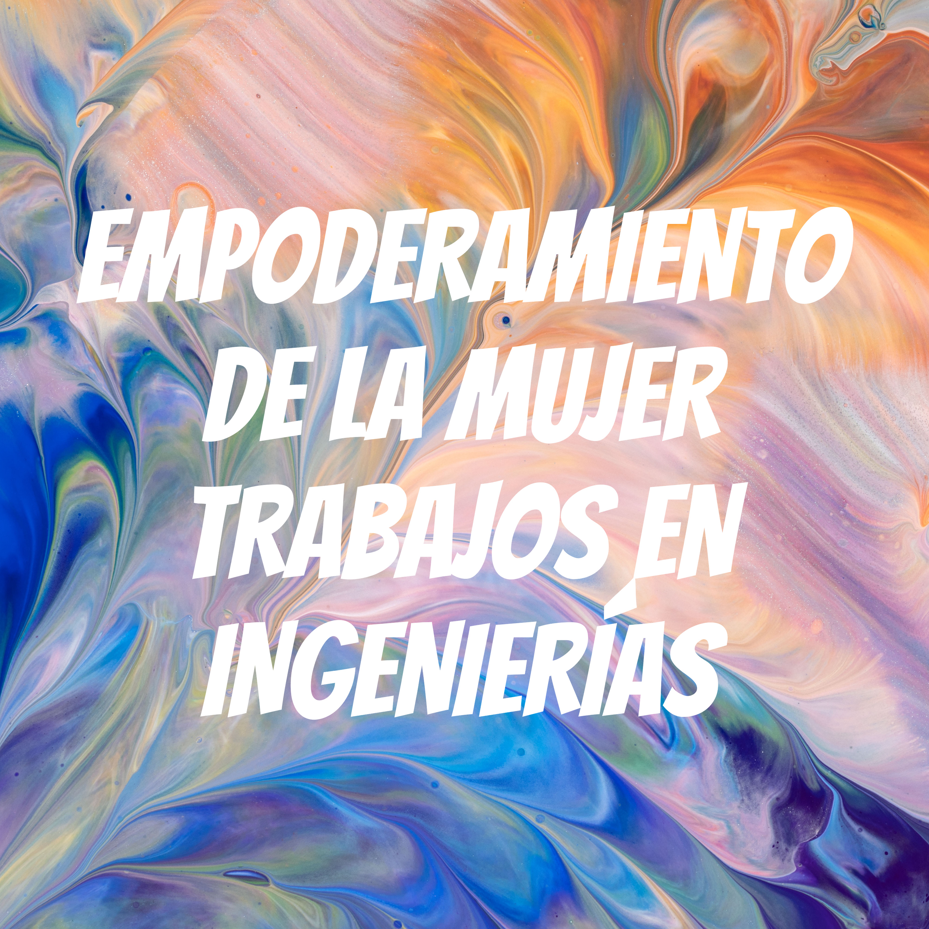 EMPODERAMIENTO DE LA MUJER TRABAJOS EN INGENIERÍAS podcast artwork