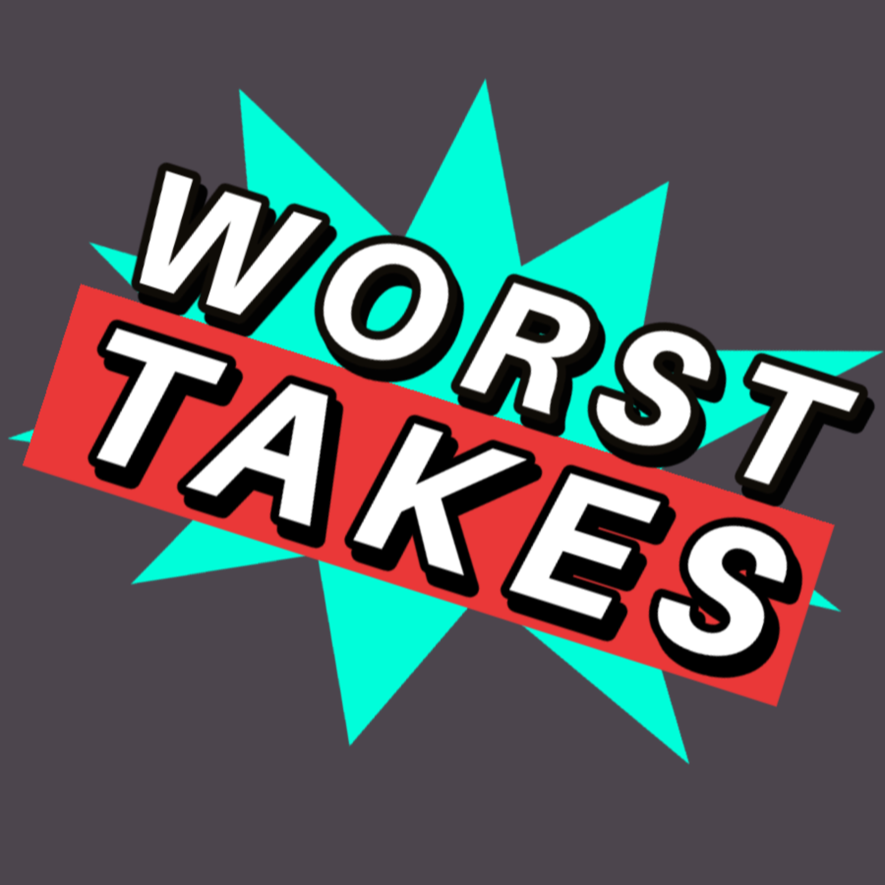 Worst Takes