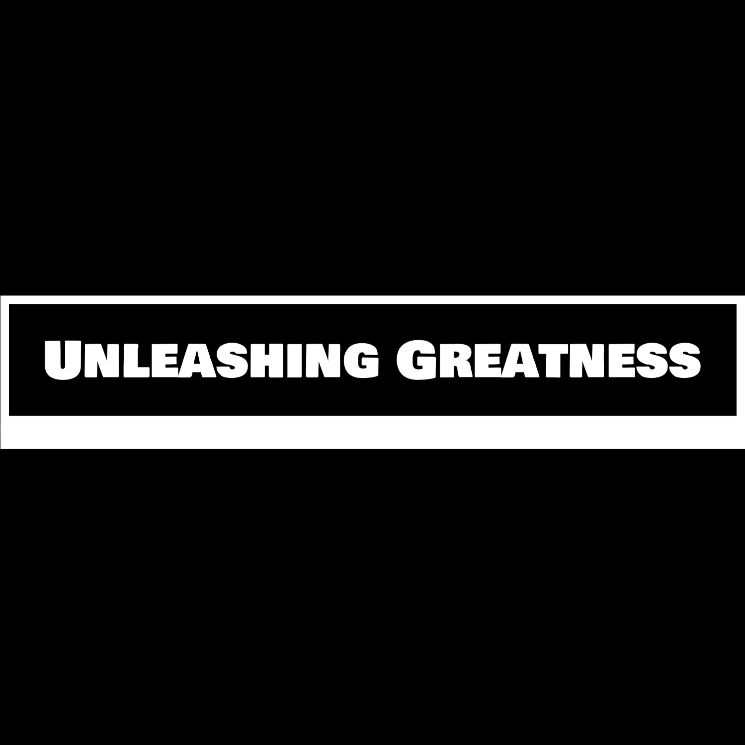 Unleashing Greatness podcast artwork