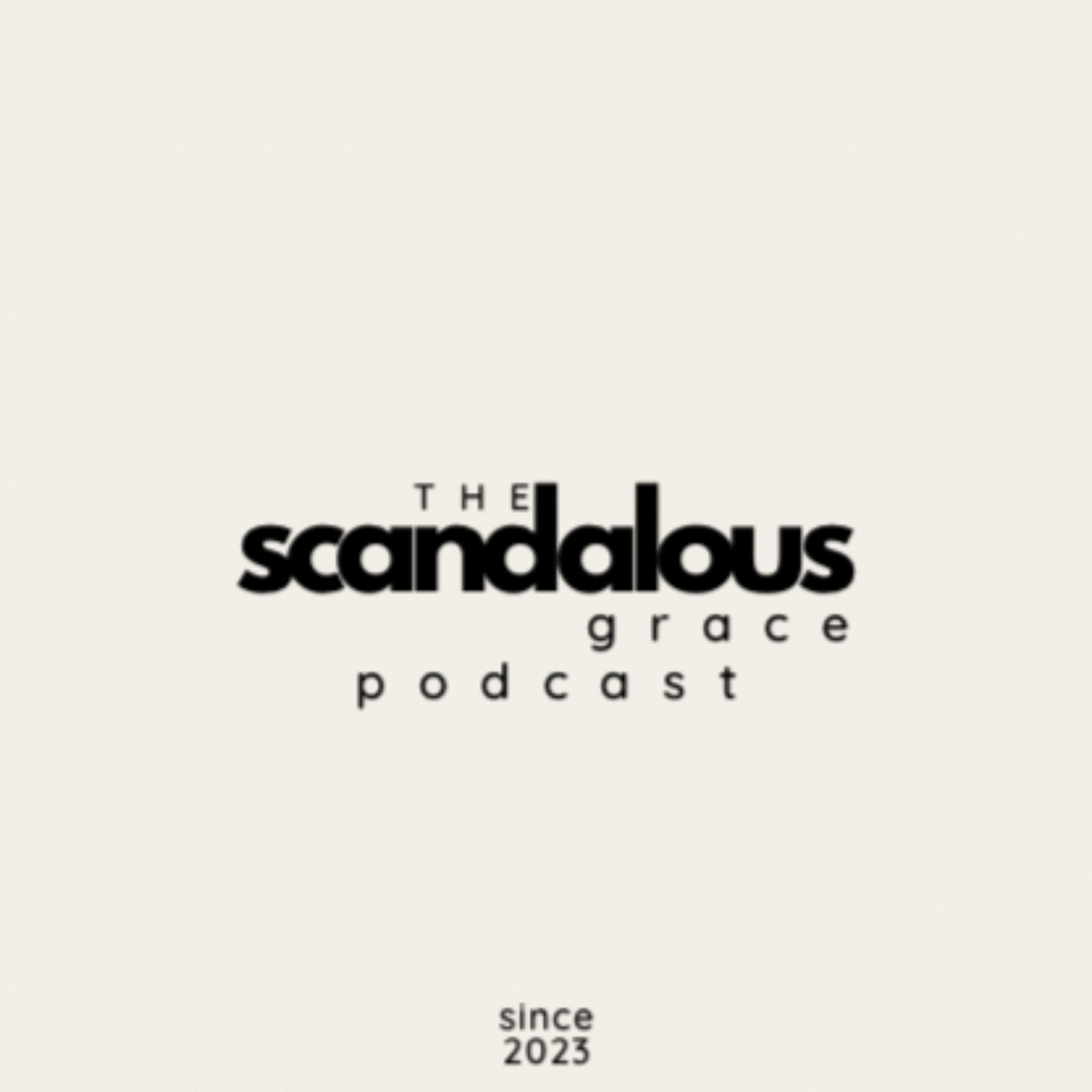 The Scandalous Grace Podcast podcast artwork