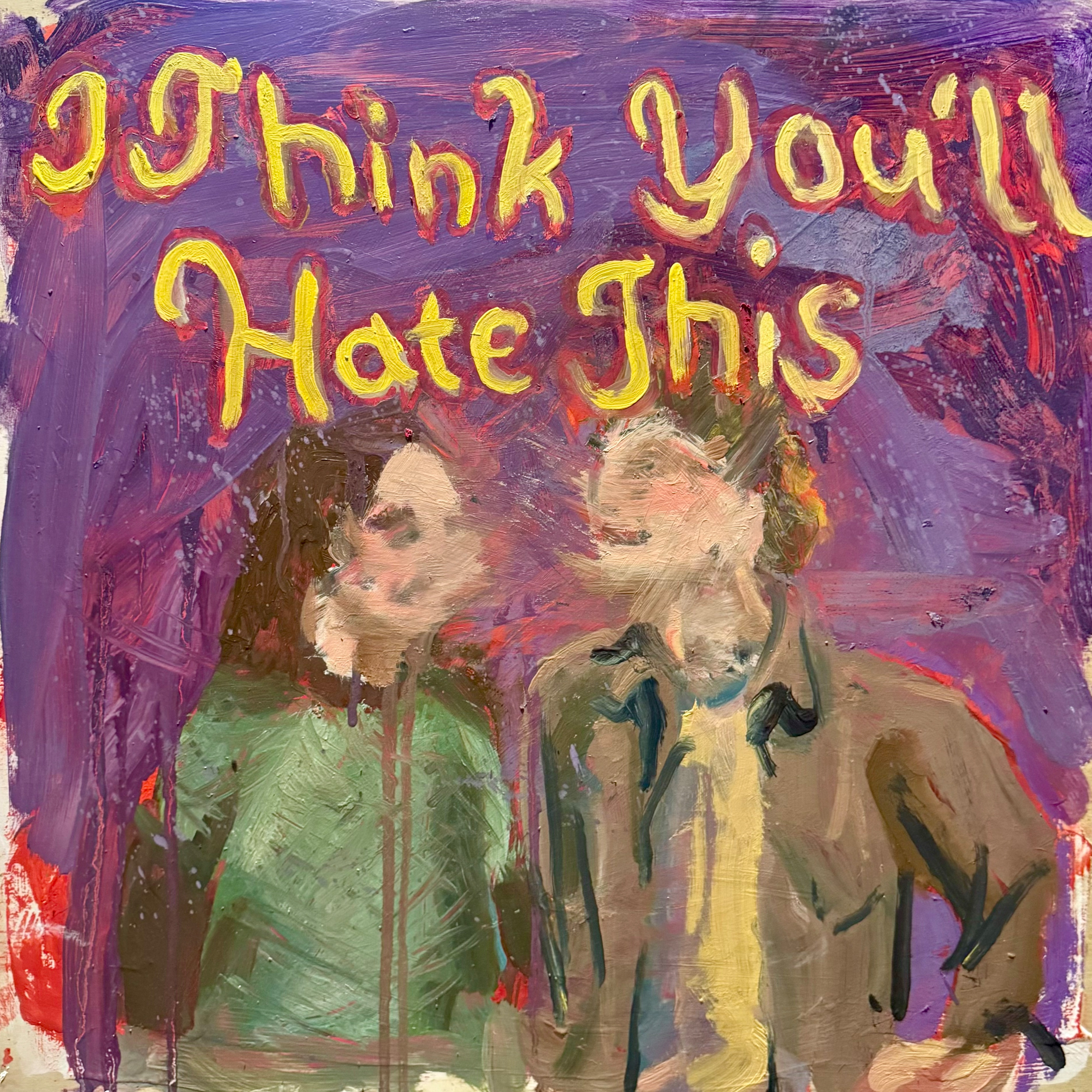 I Think You\'ll Hate This