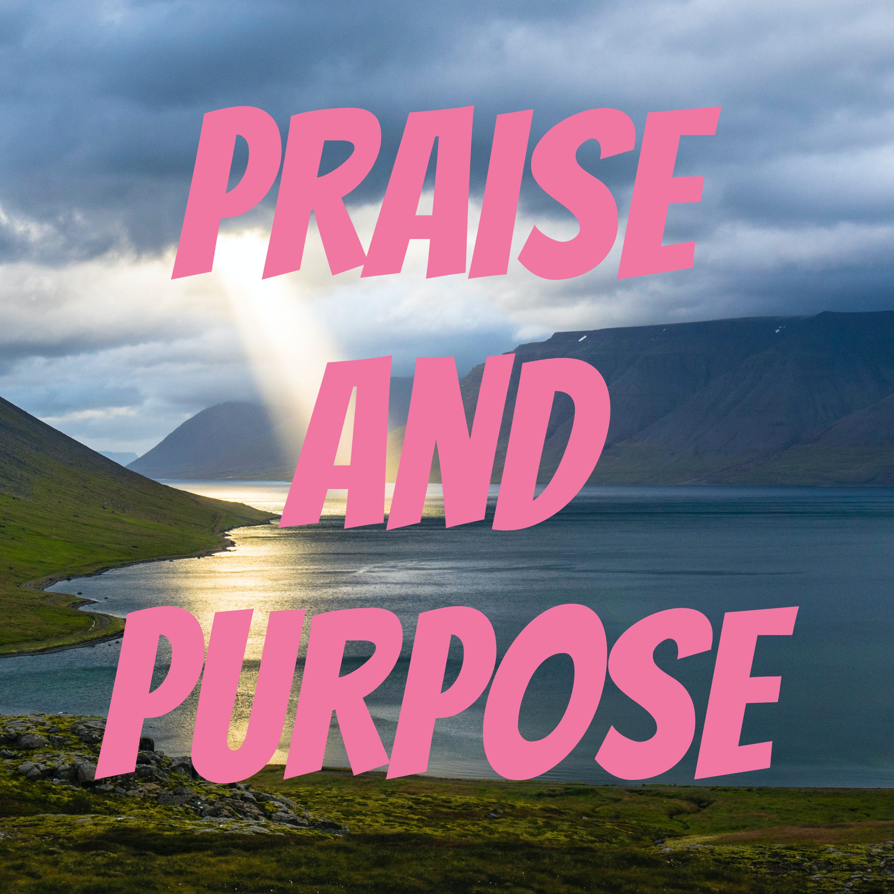 Praise and Purpose