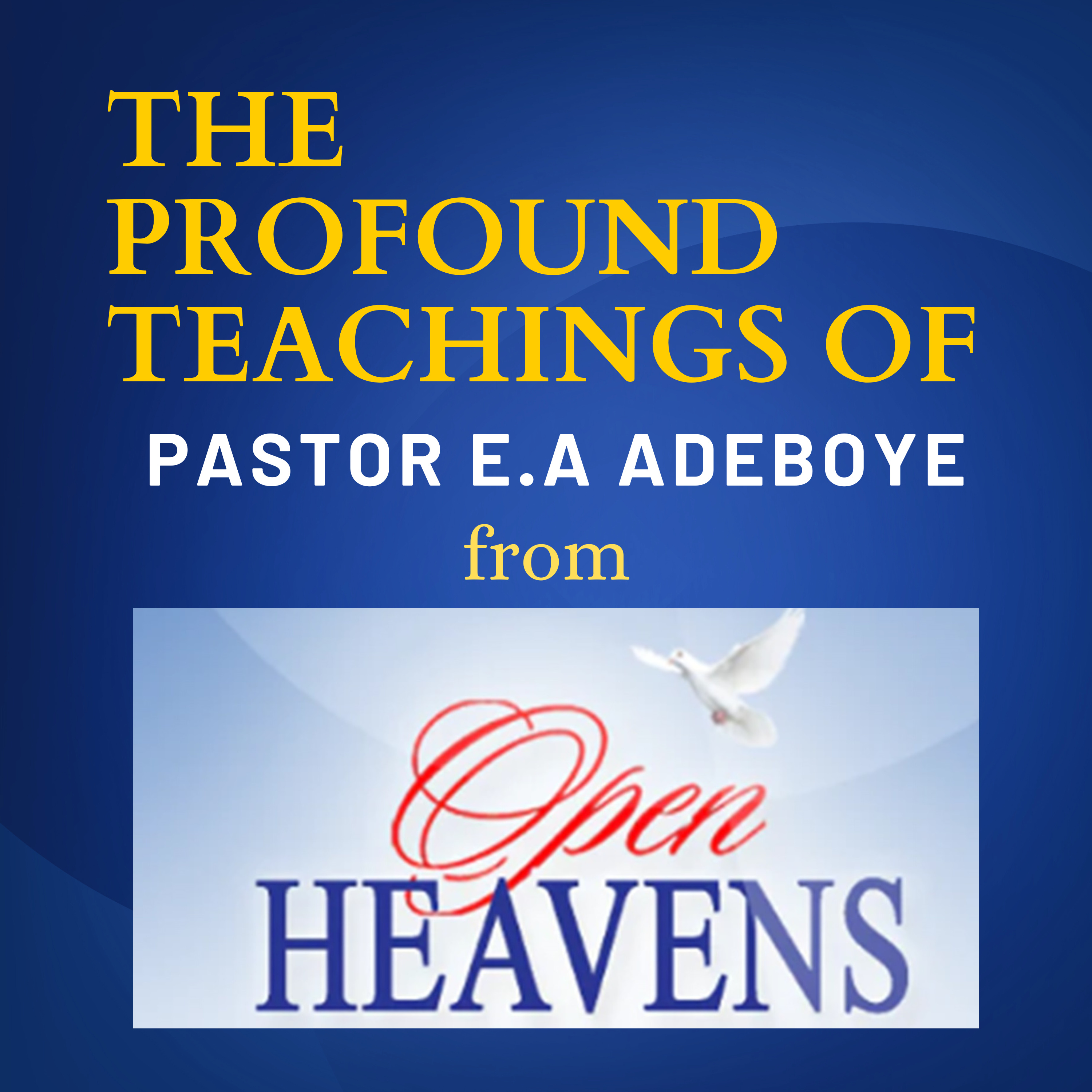 THE PROFOUND TEACHINGS OF PASTOR E.A ADEBOYE FROM OPEN HEAVENS PUBLICATIONS podcast artwork