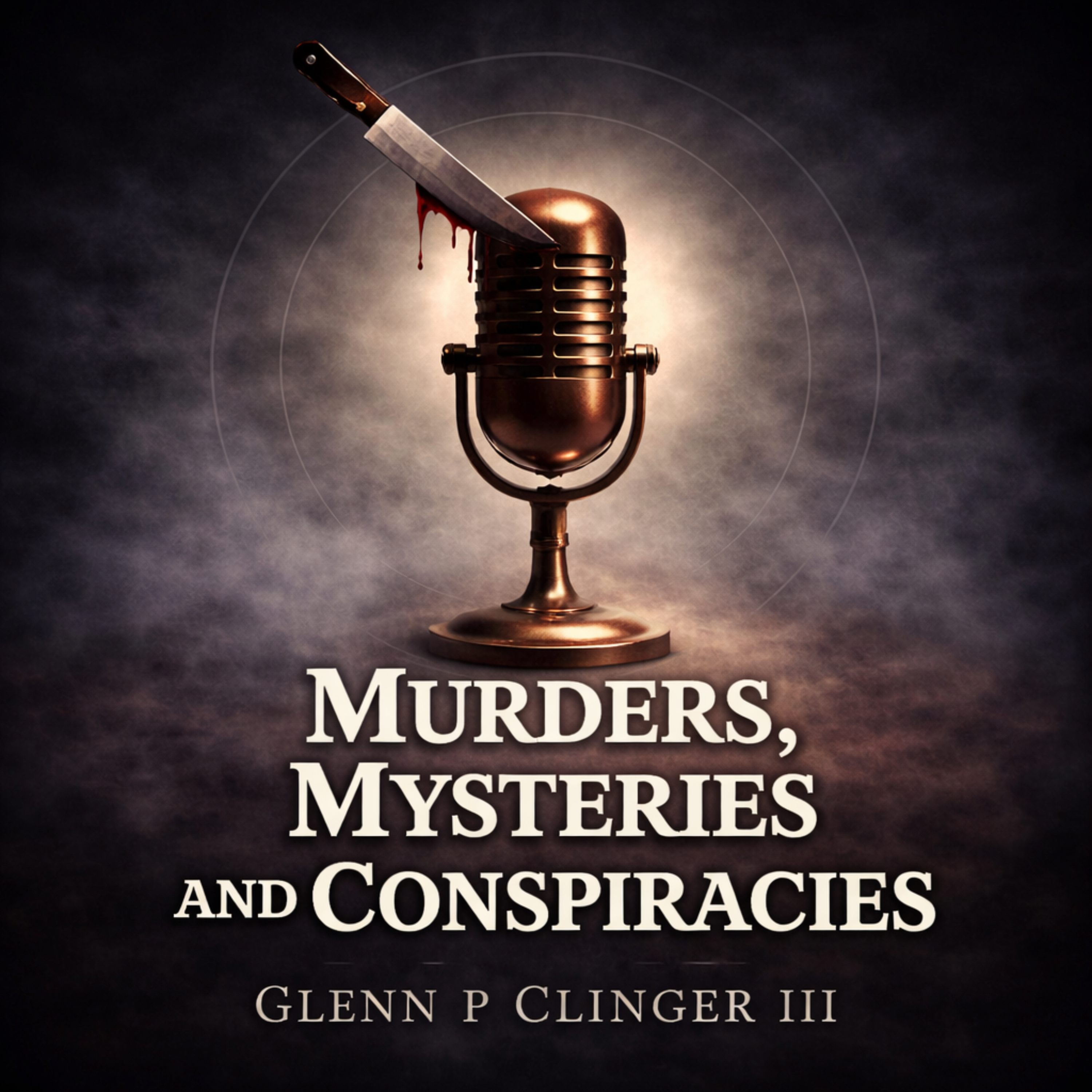 Murder, Mysteries and Conspiracies with Glenn P Clinger III