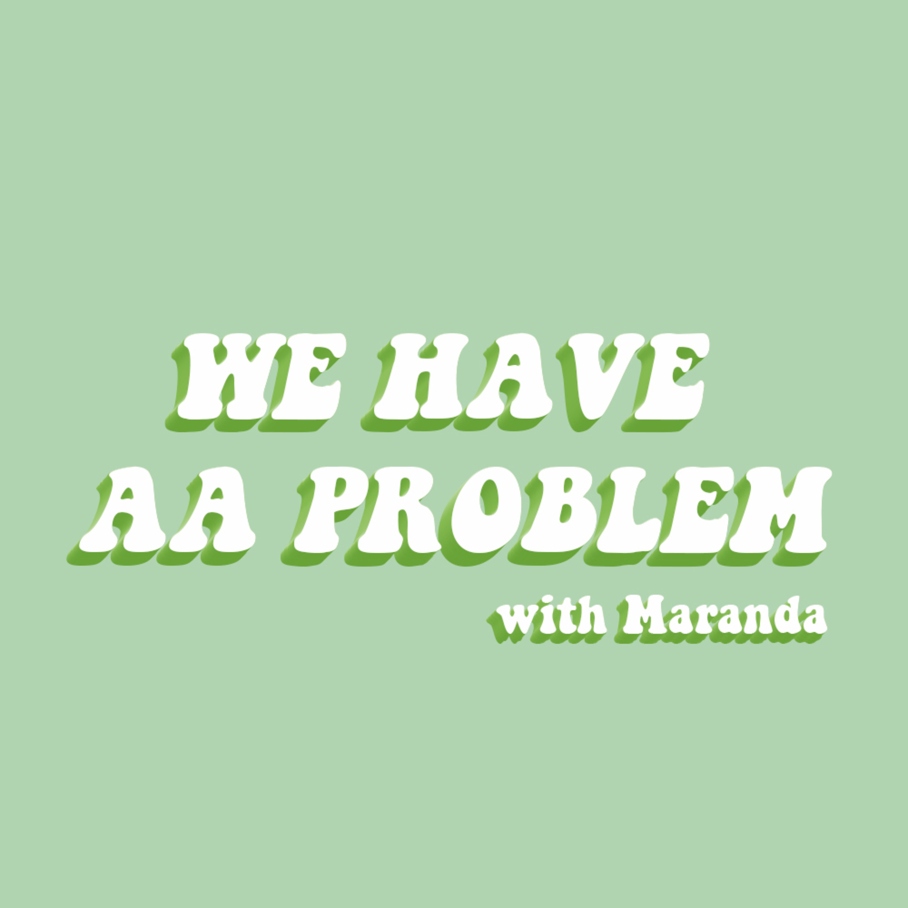 We Have AA Problem | Sobriety Podcast with Sober Maranda