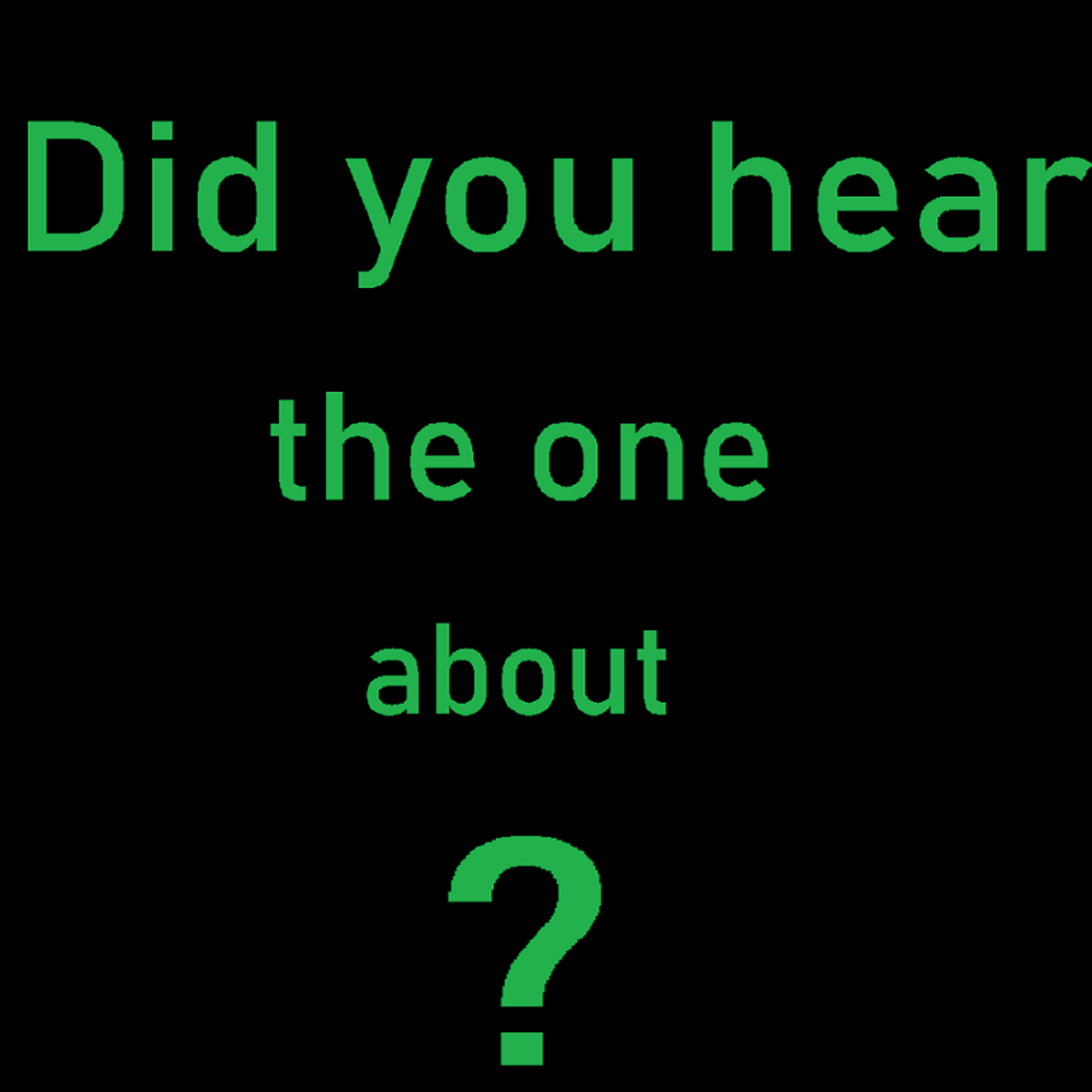 Did you hear the one about...?