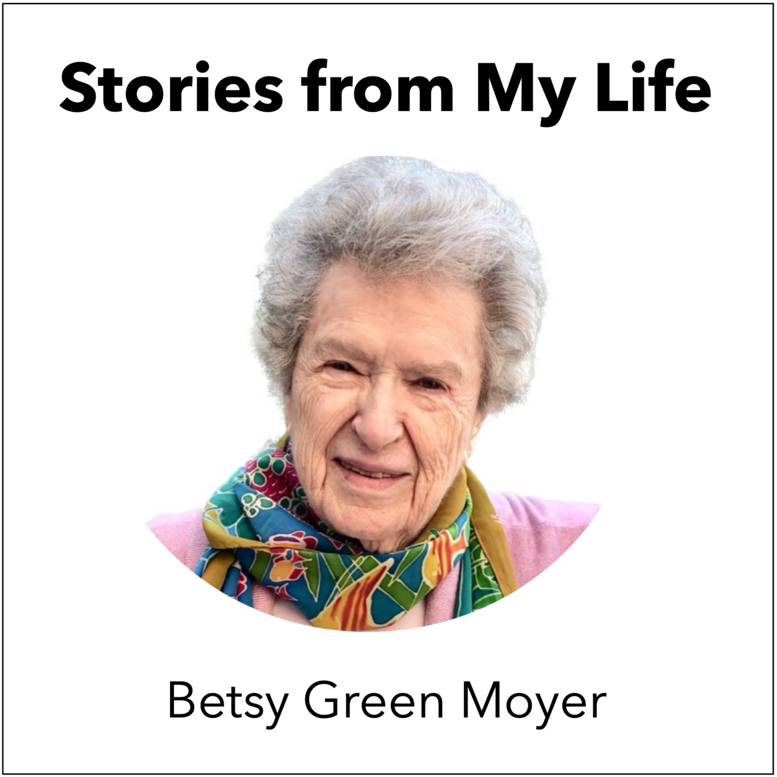 Stories from My Life - by Betsy Green Moyer podcast artwork