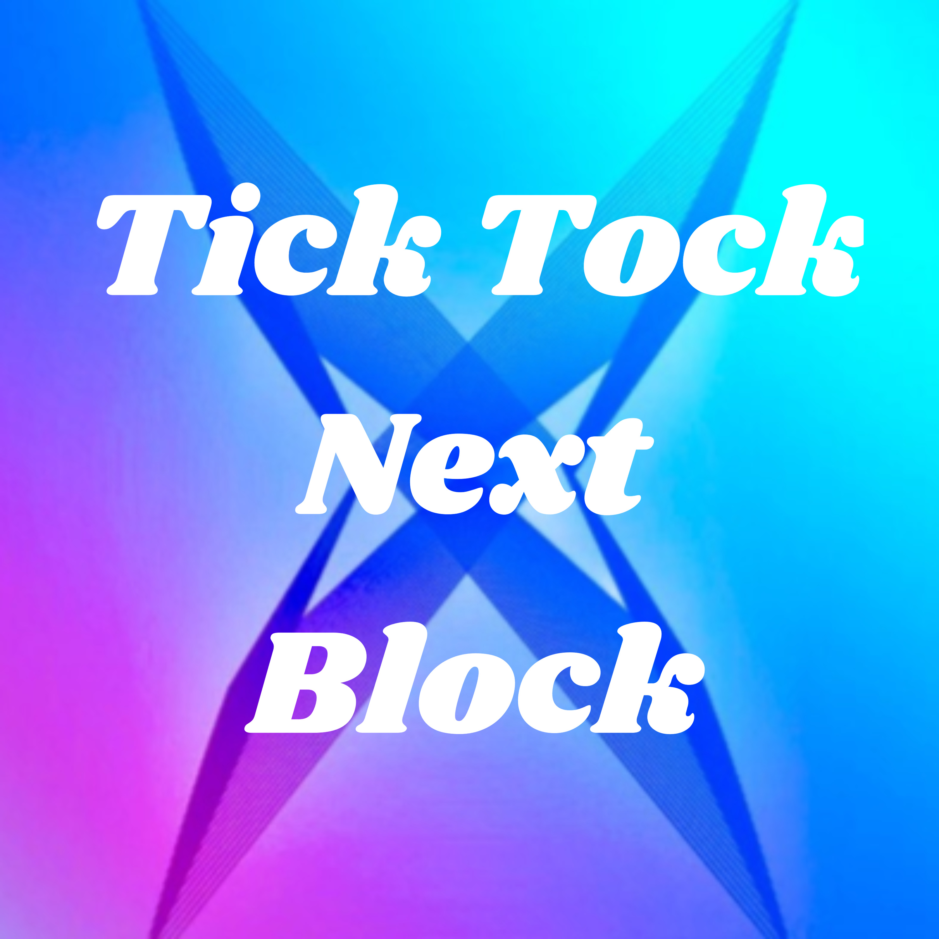 Tick Tock Next Block