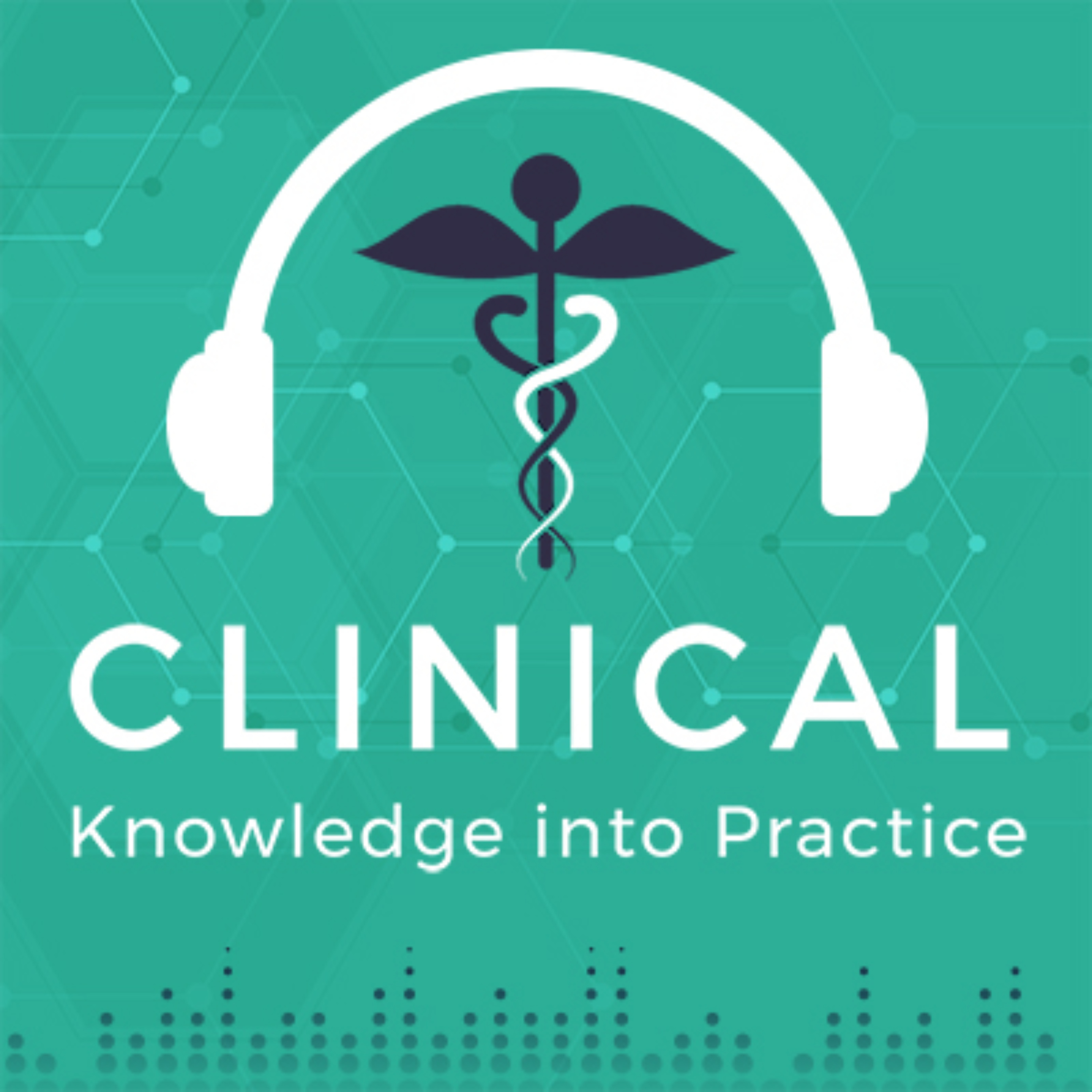 Clinical Knowledge into Practice Podcast