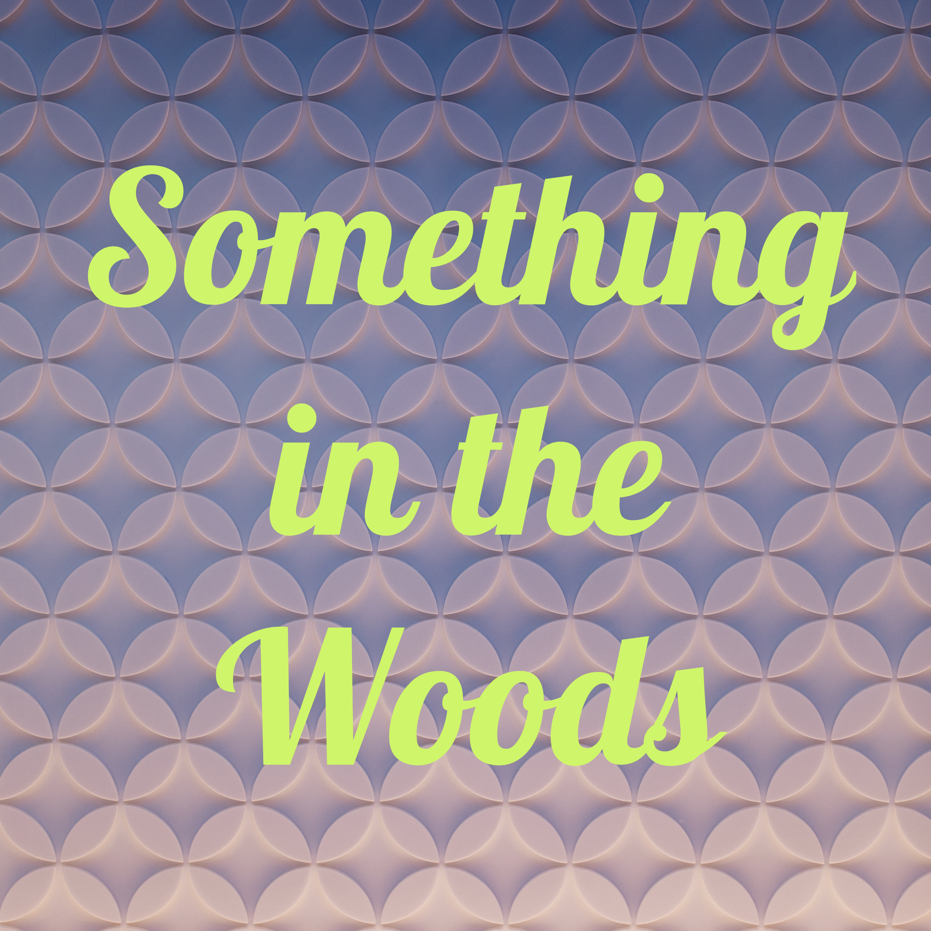 Something in the Woods podcast artwork