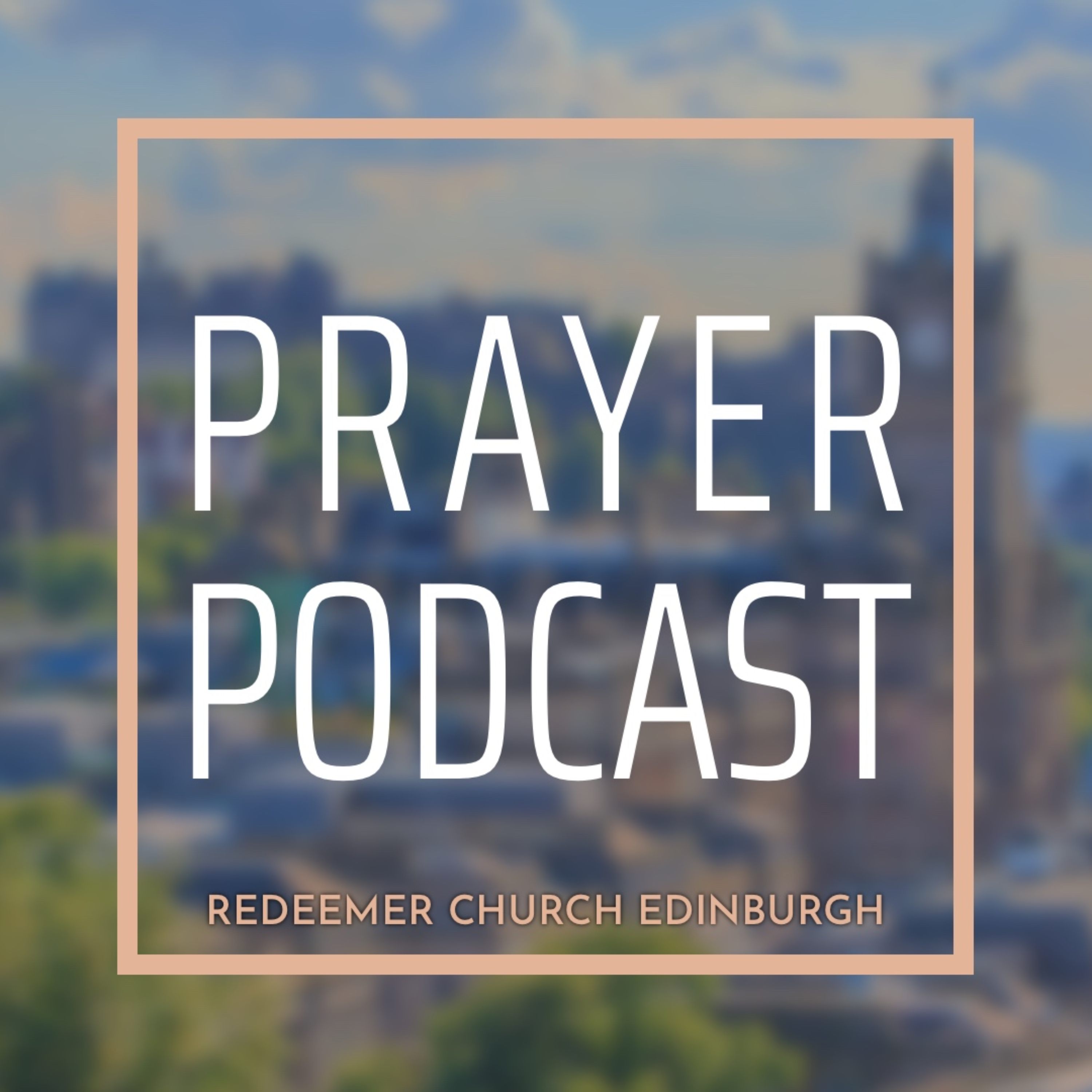 Redeemer Church Edinburgh - Prayer Podcast podcast artwork
