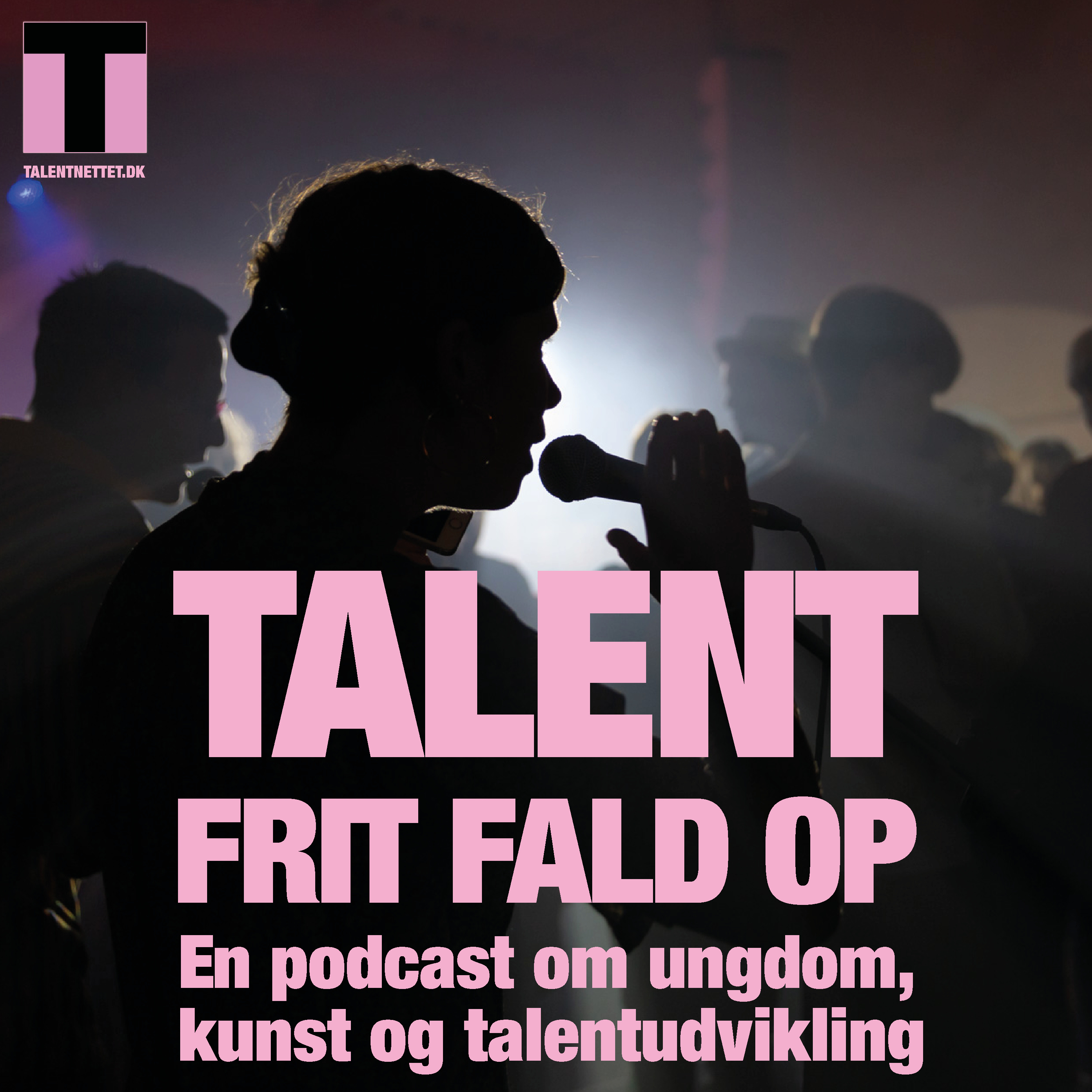 TALENT – FRIT FALD OP! En podcast om ungdom, kunst og talentudvikling. af Talentnettet