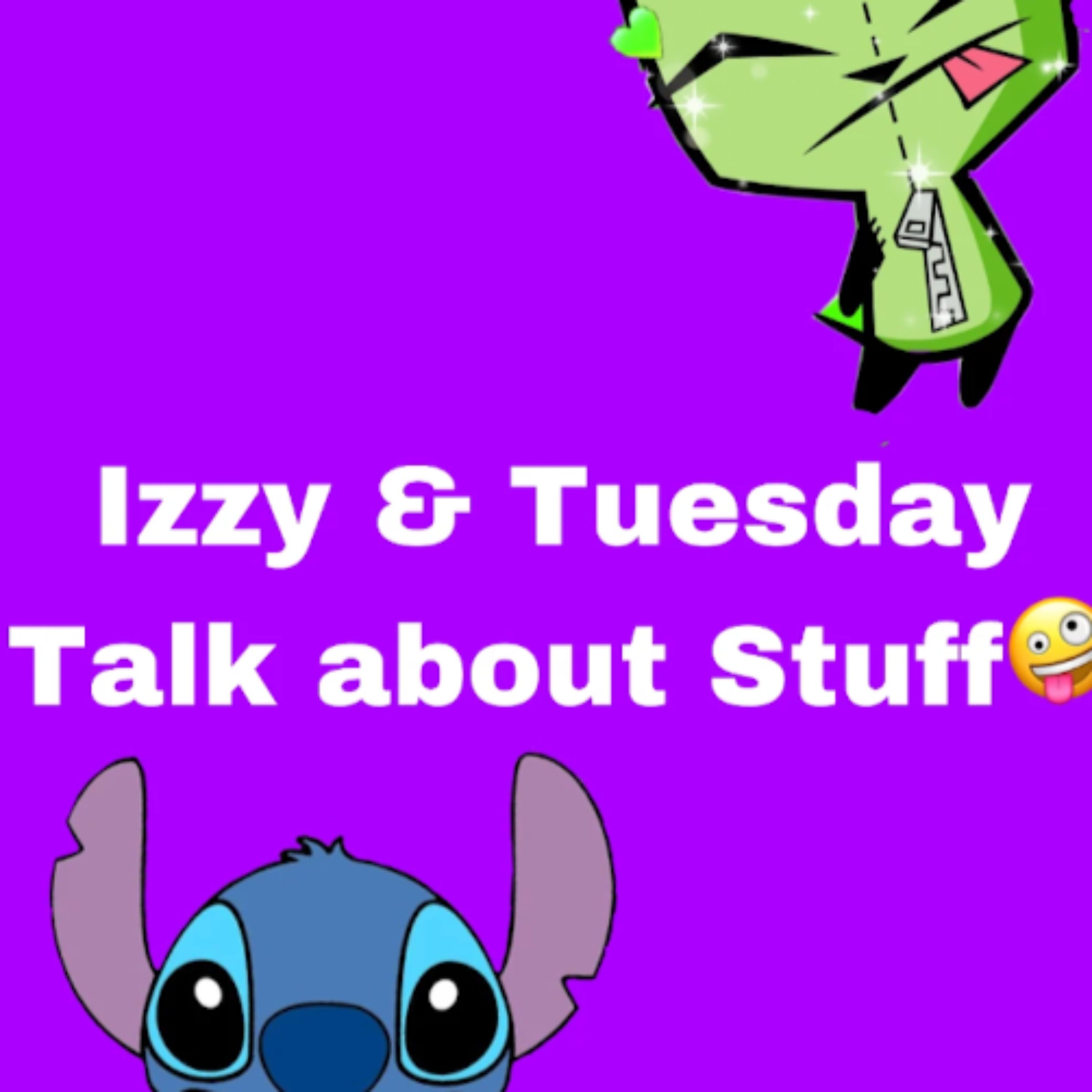 Izzy & Tuesday talk about stuff 🤪 podcast artwork