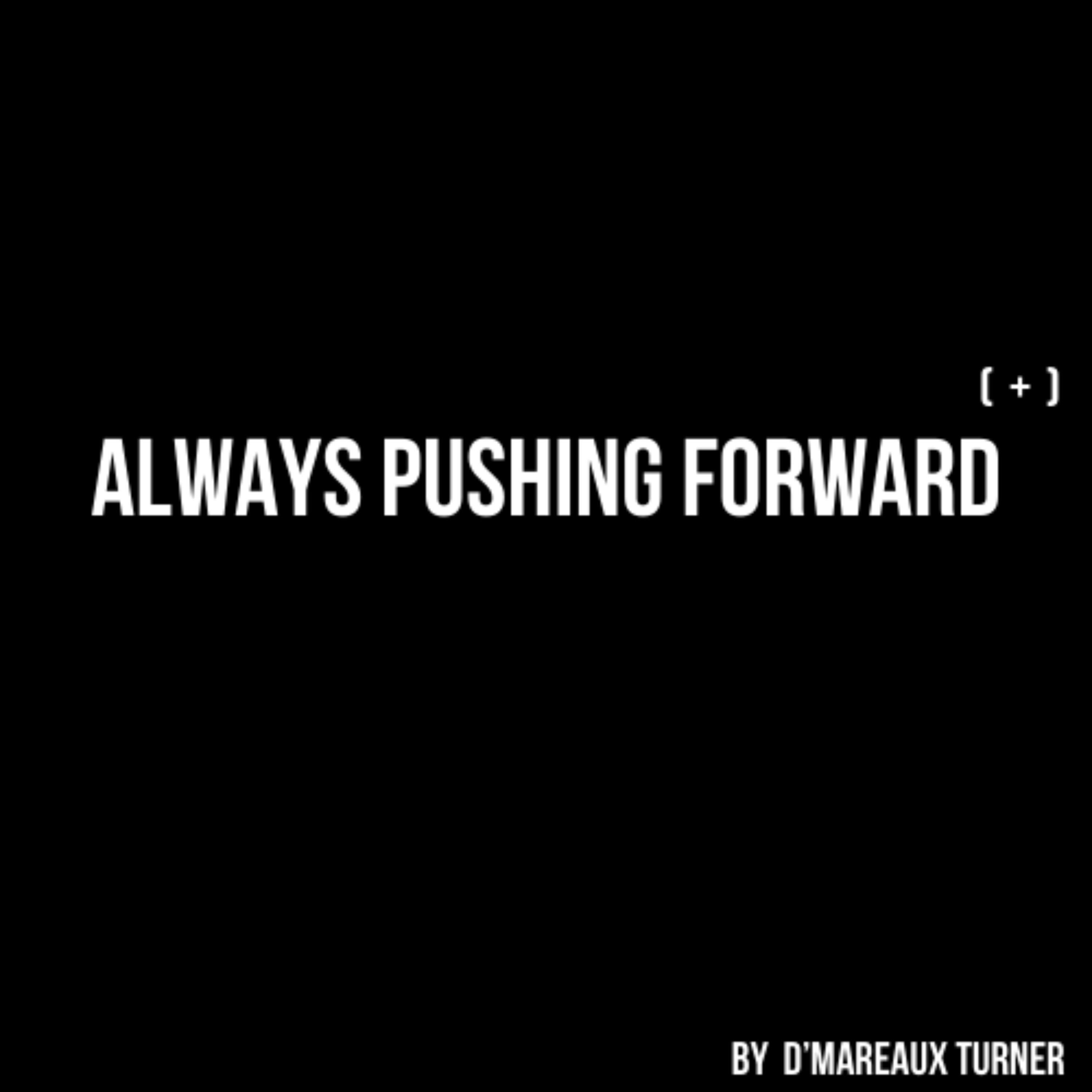 Always Pushing Forward (+)