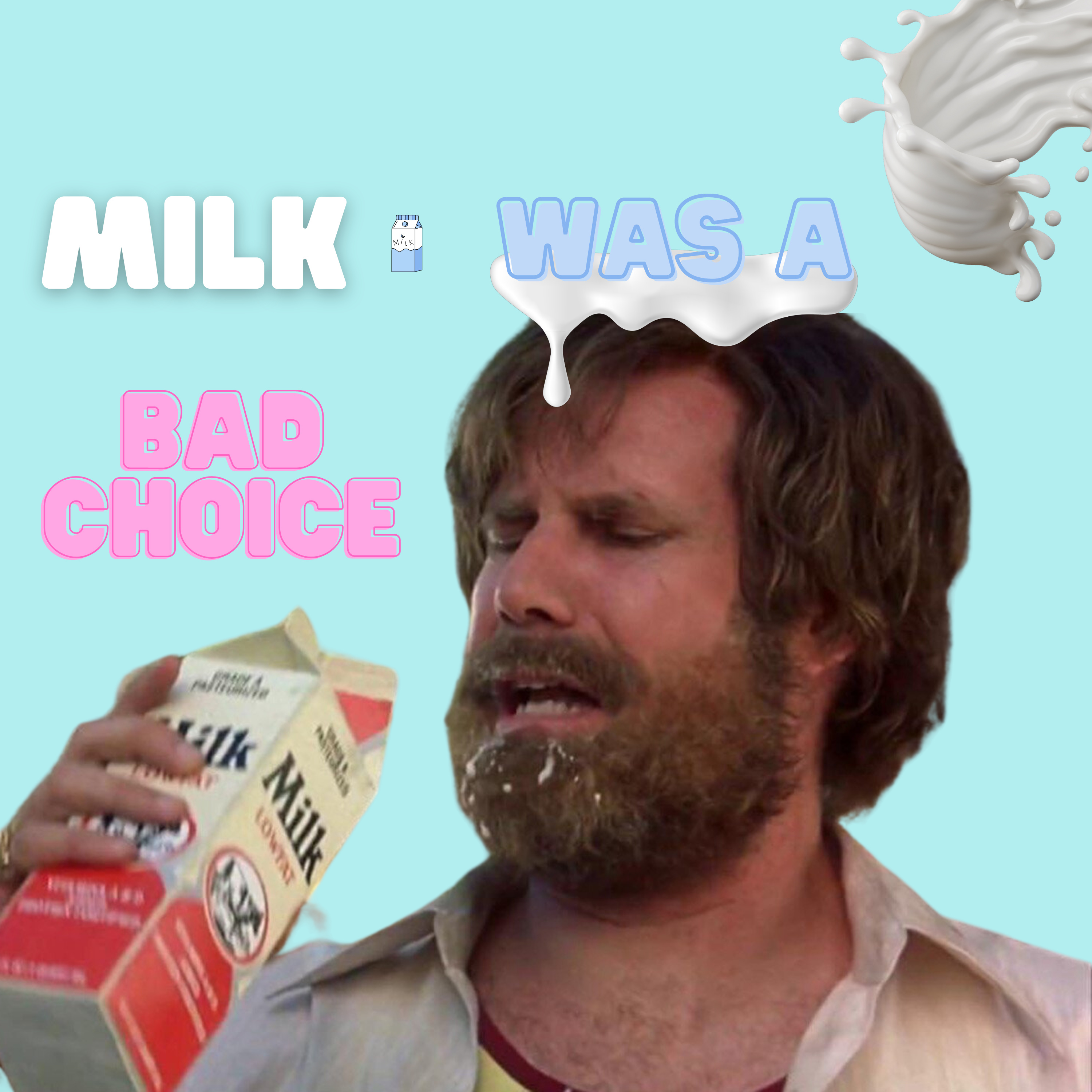 Milk Was A Bad Choice