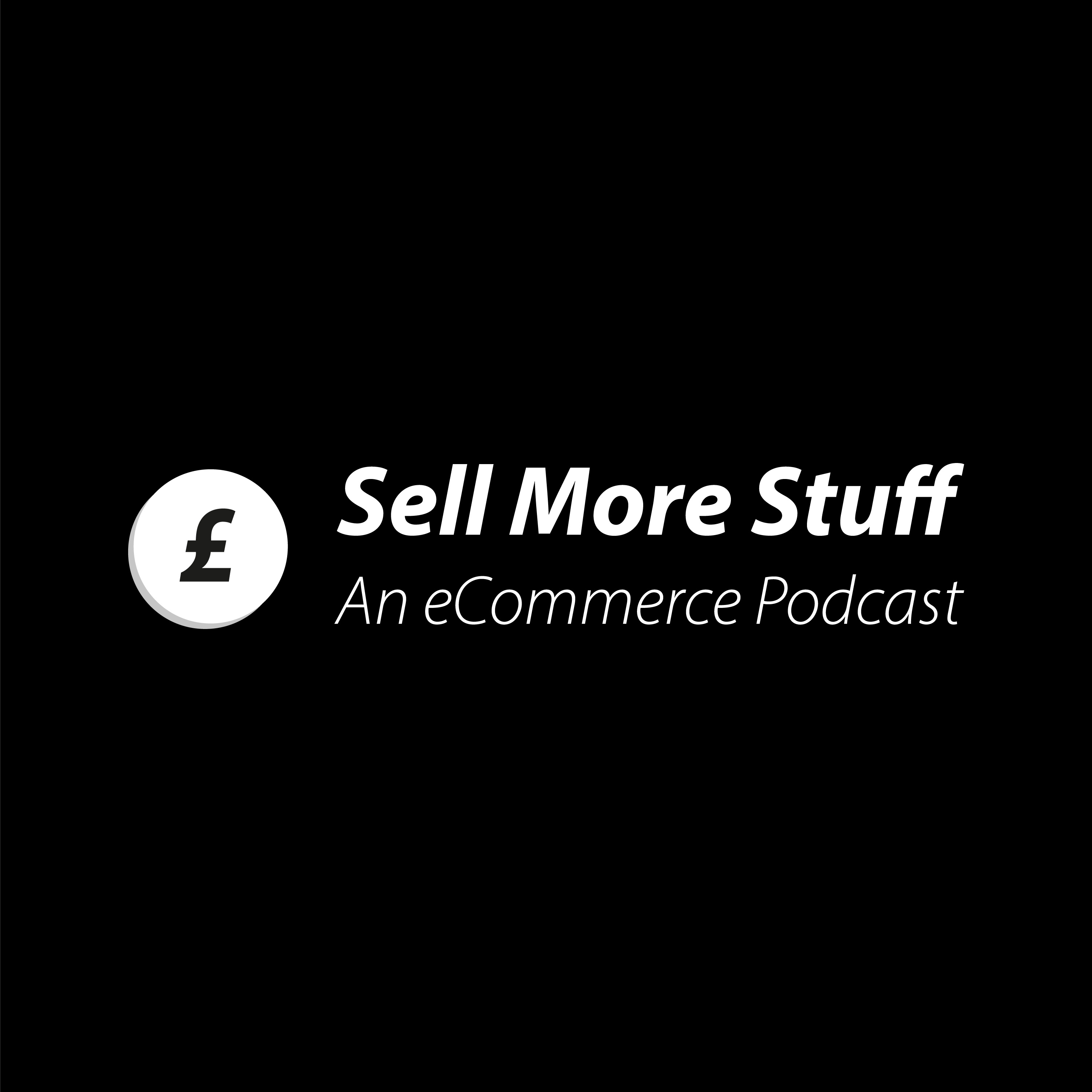 Sell More Stuff - An eCommerce Podcast podcast artwork