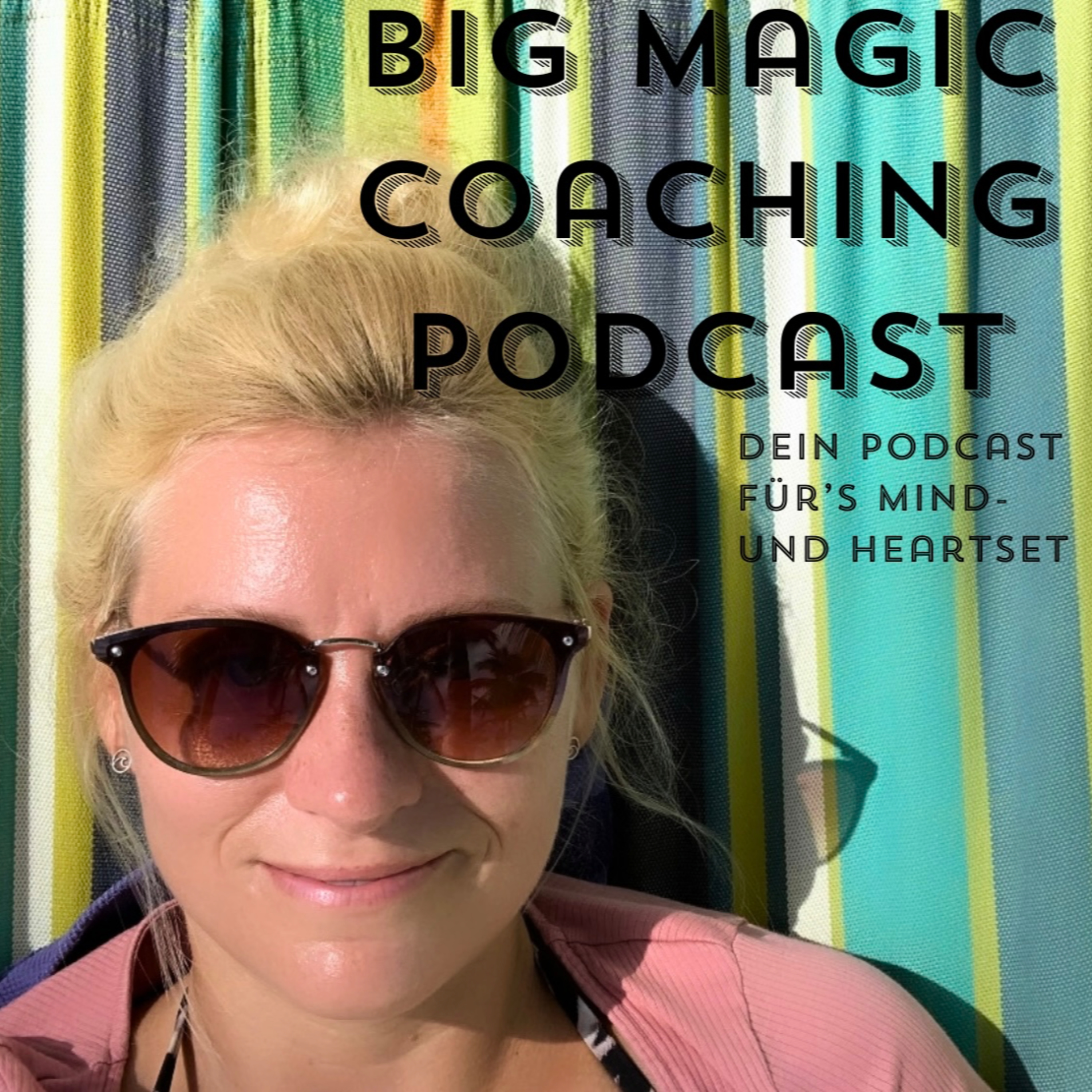 Big Magic Coaching Podcast - Dein Podcast für's Mind- und Heartset podcast artwork