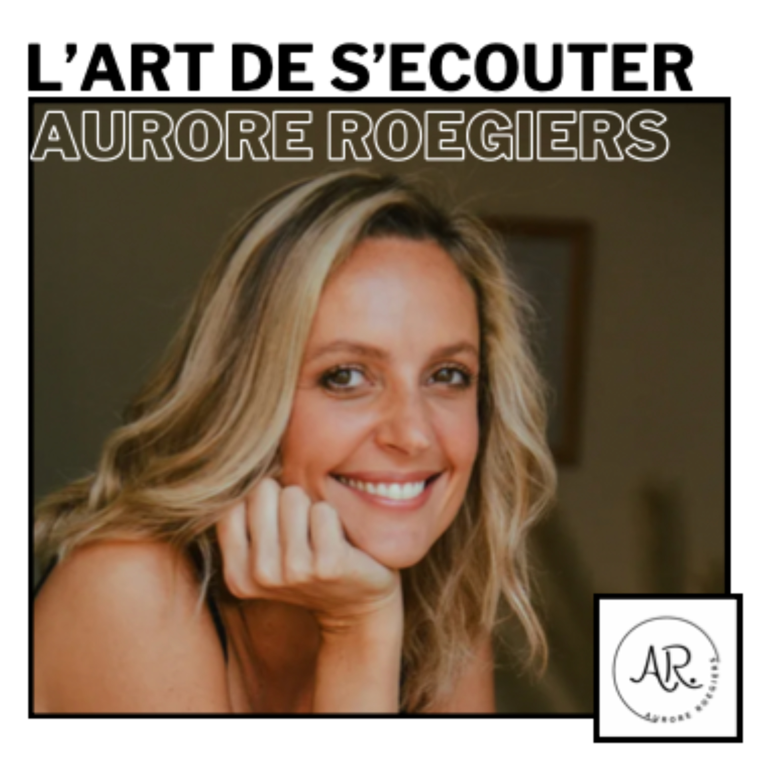 L'ART DE S'ECOUTER avec Aurore Roegiers