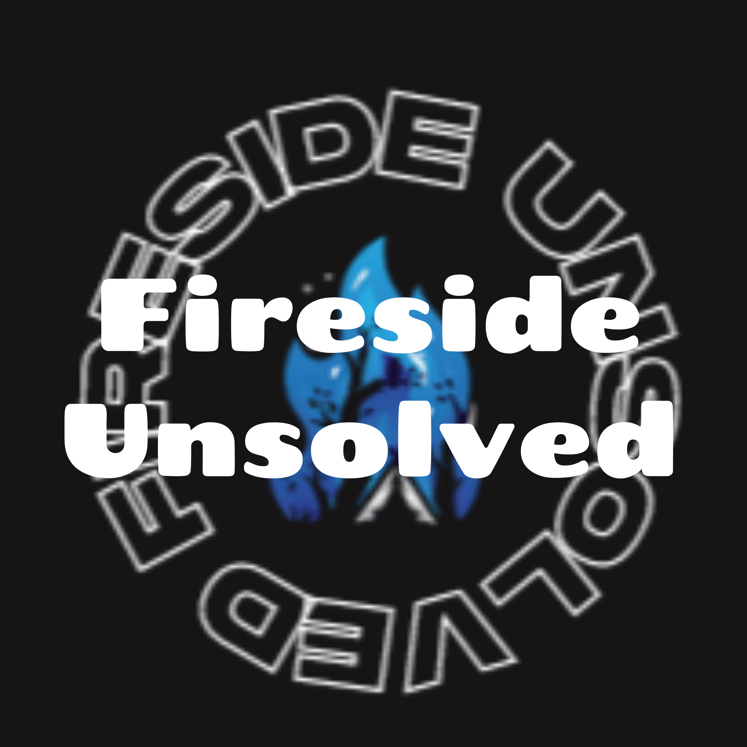 Fireside Unsolved