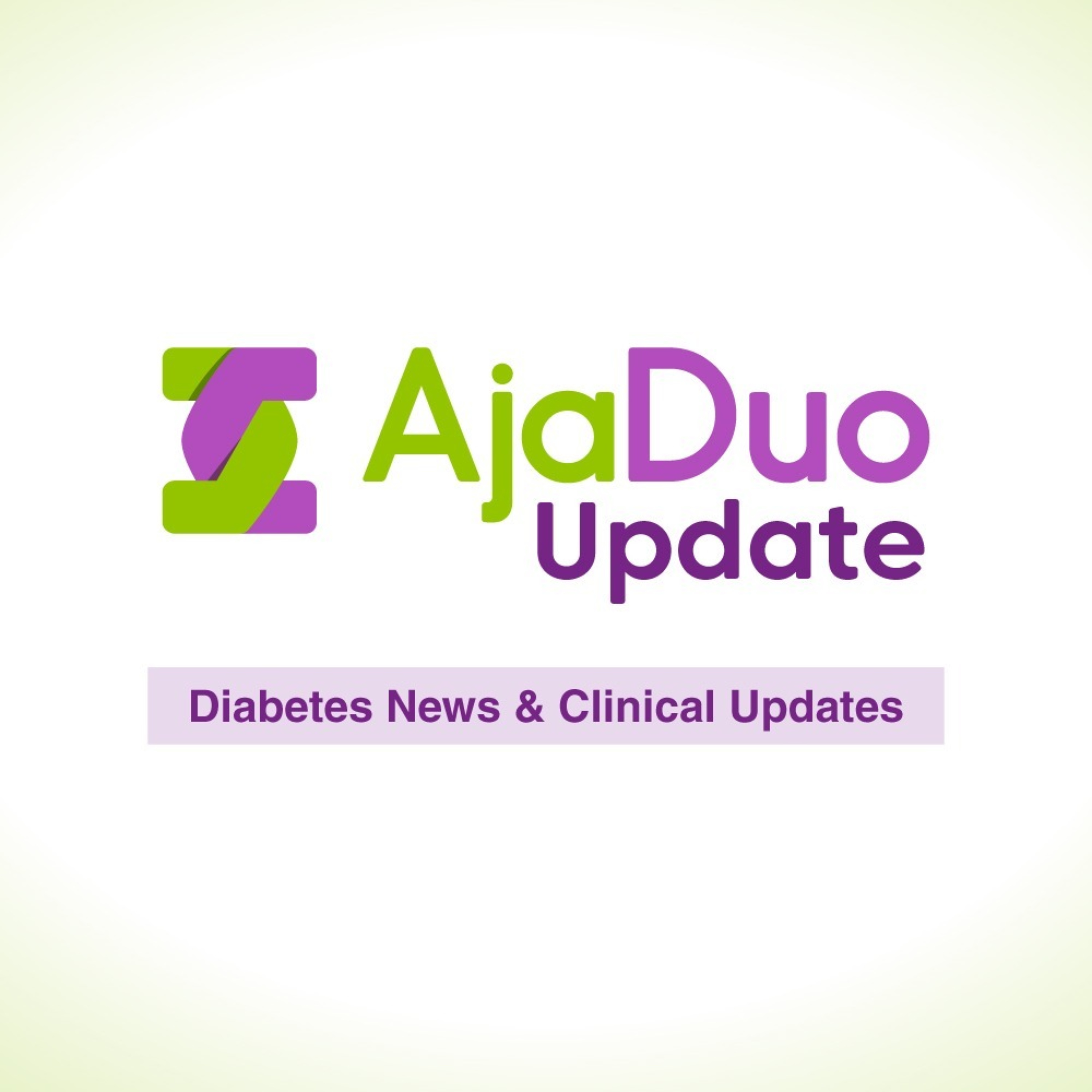 AjaDuo Update Podcast- Diabetes News & Clinical Updates