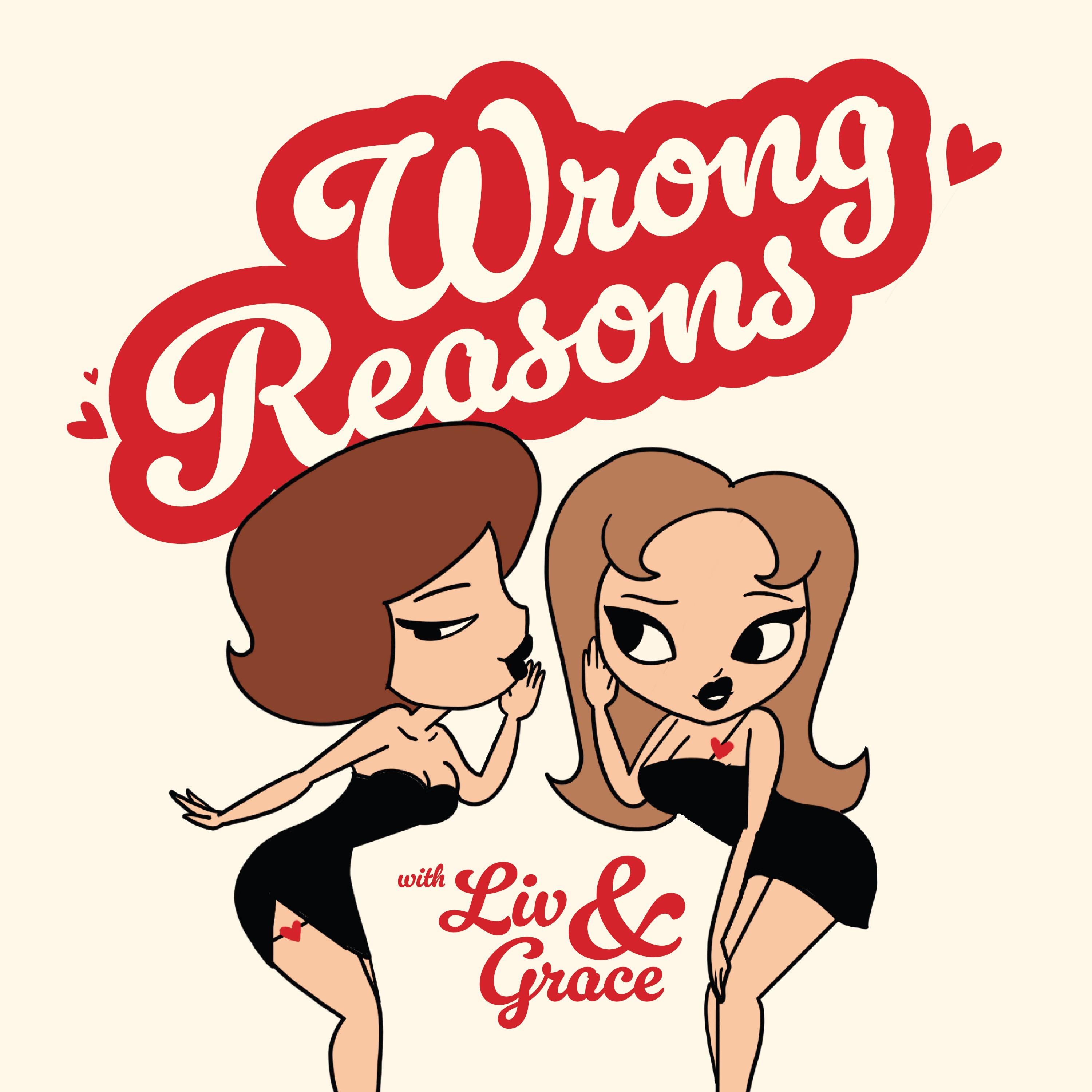 Wrong Reasons with Liv and Grace