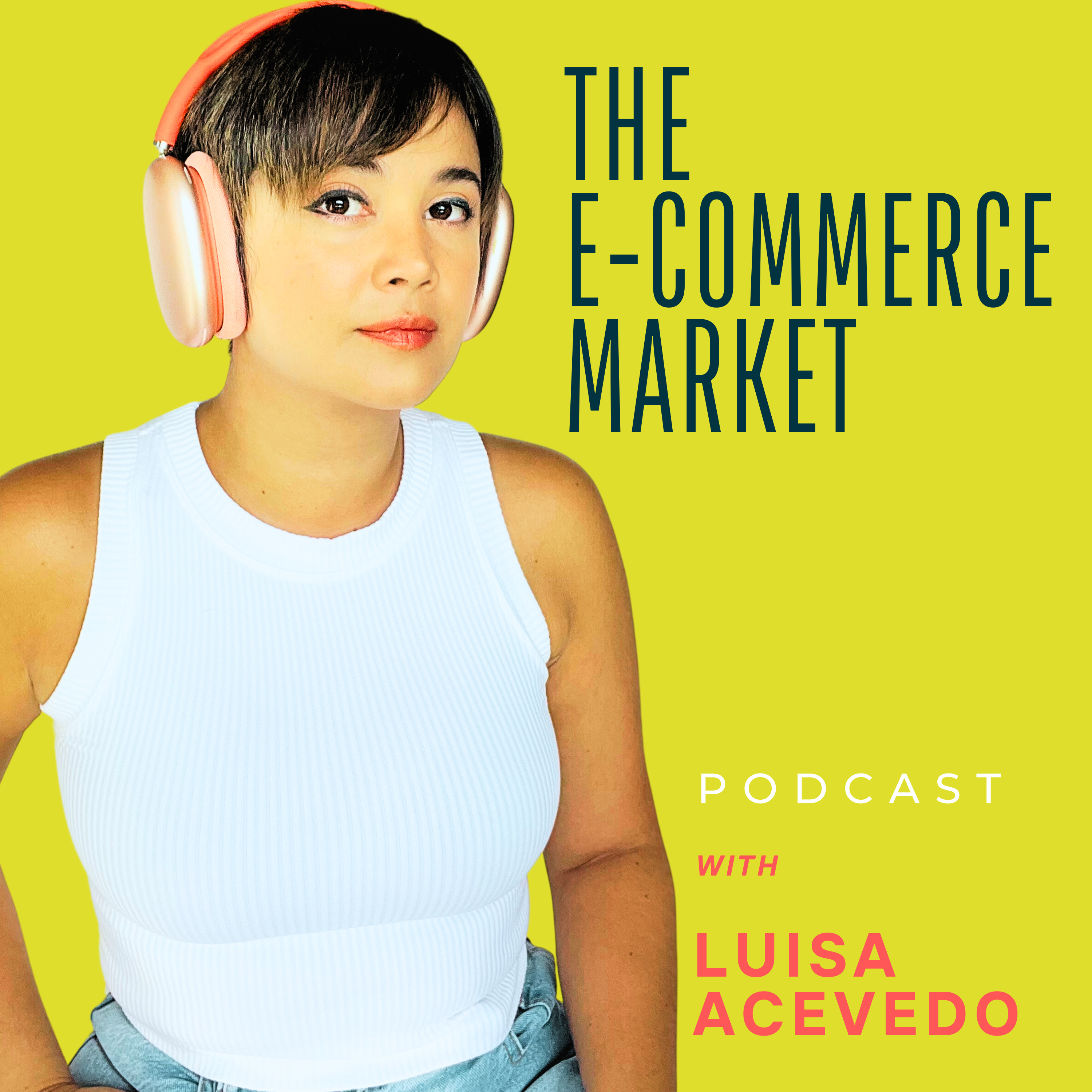 The E-Commerce Market with Luisa Acevedo podcast artwork