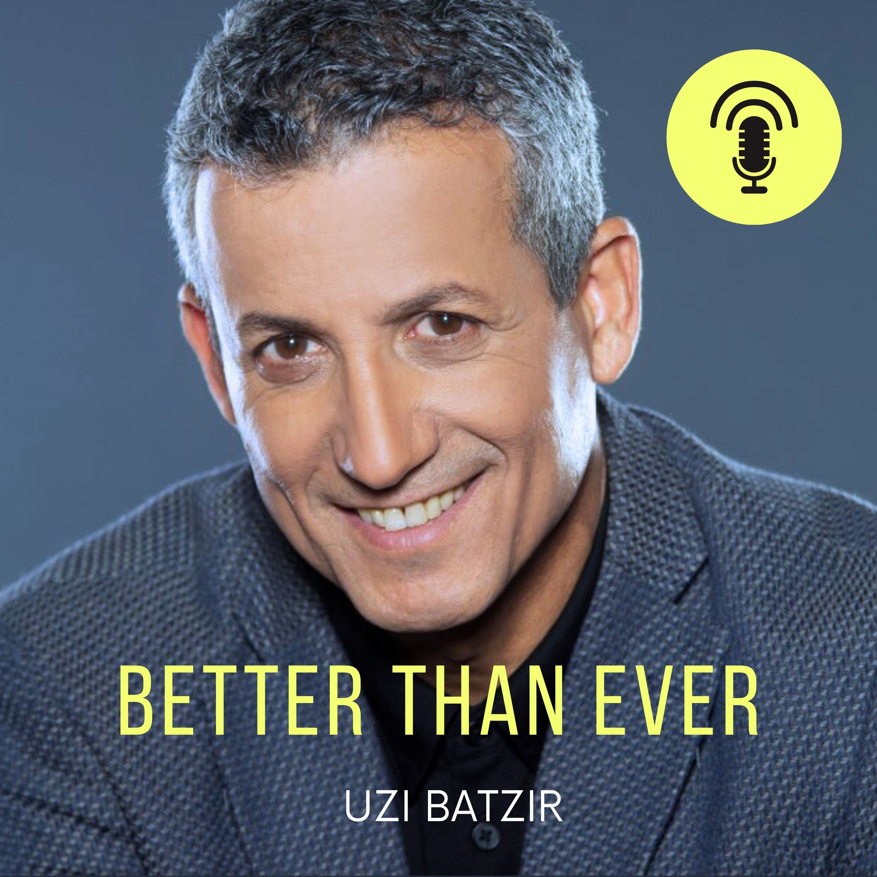 BETTER THAN EVER - with Uzi Batzir podcast artwork
