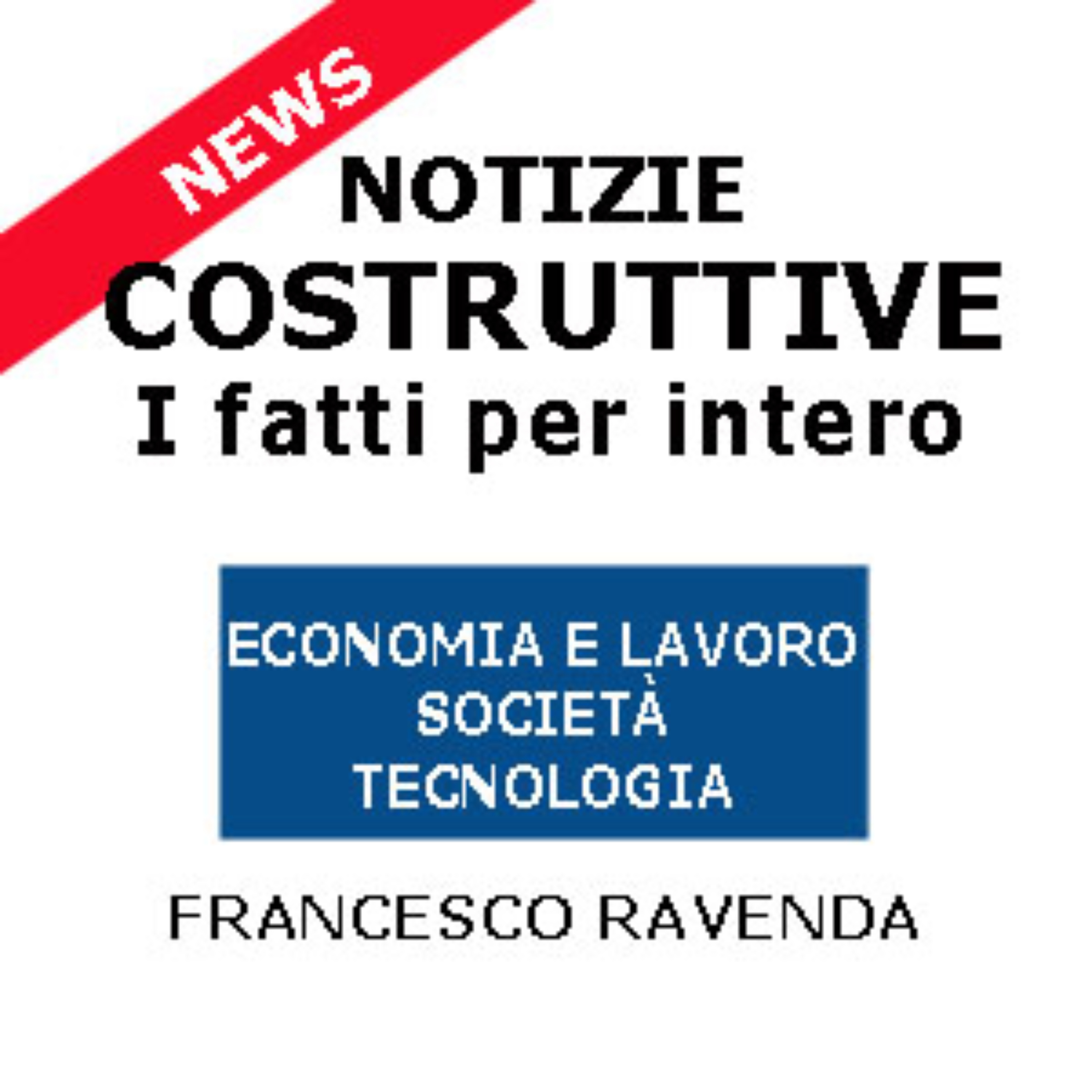 Notizie Costruttive - Tecnologia, Società, Economia e Lavoro podcast artwork