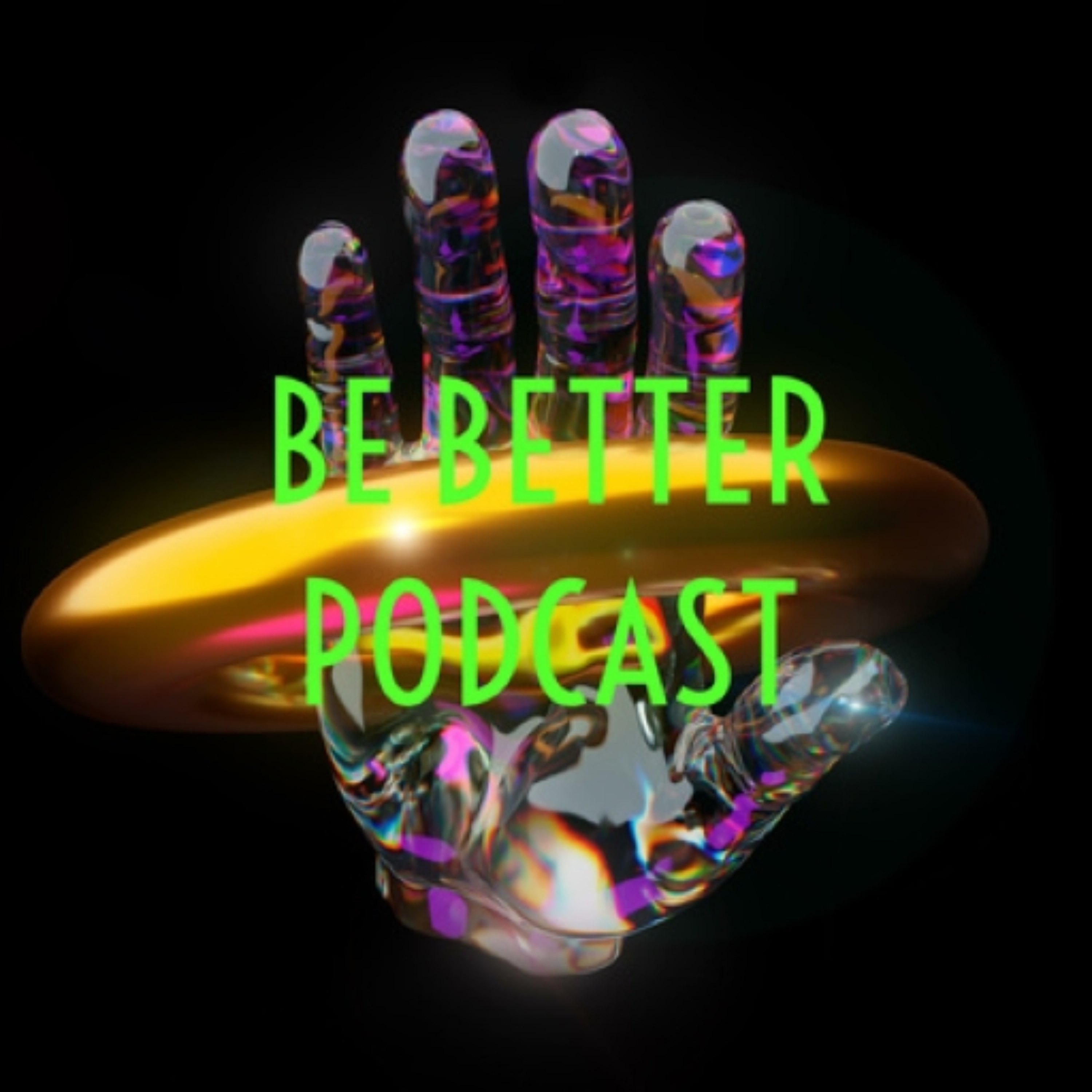 BE BETTER PODCAST podcast artwork