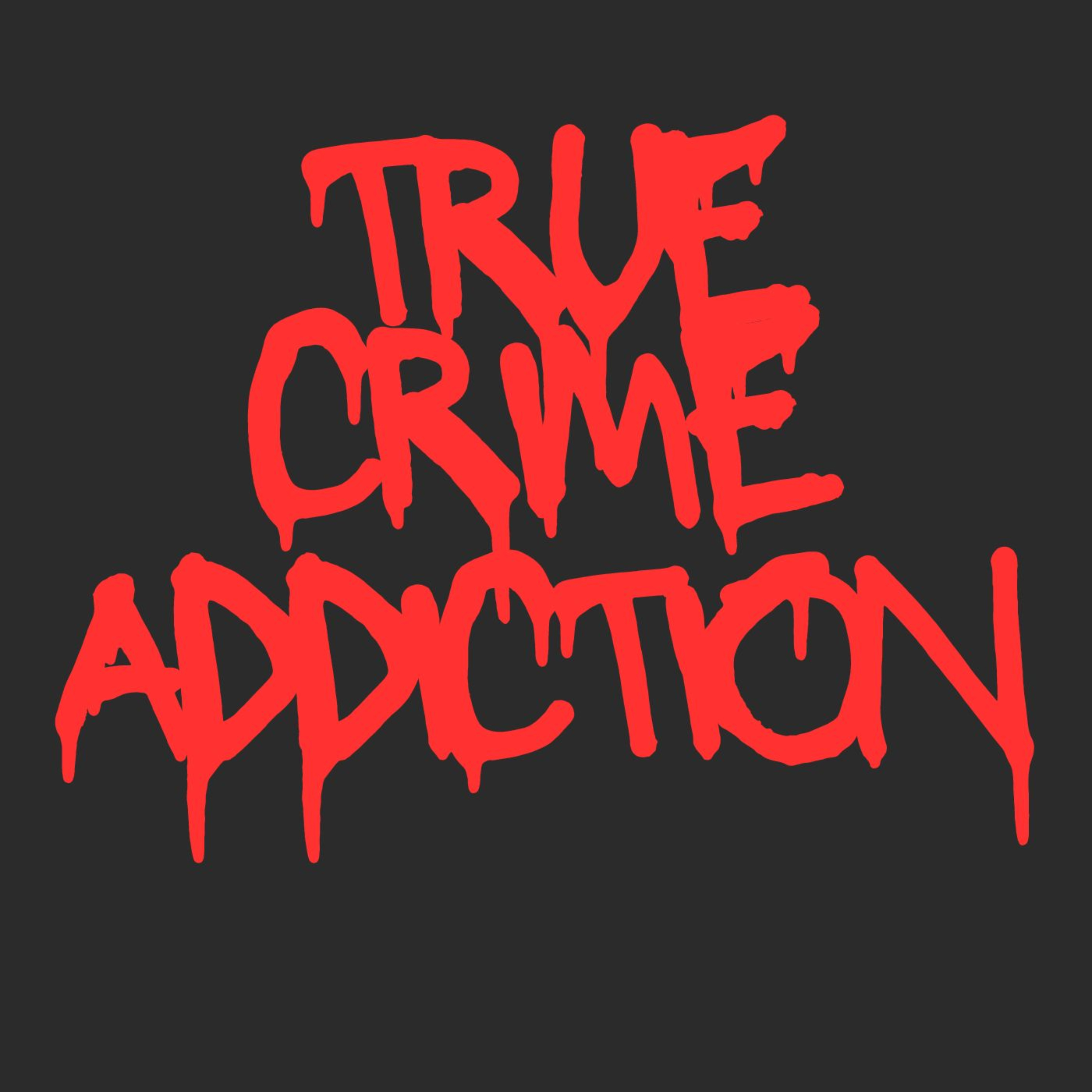 TRUE CRIME ADDICTION podcast artwork