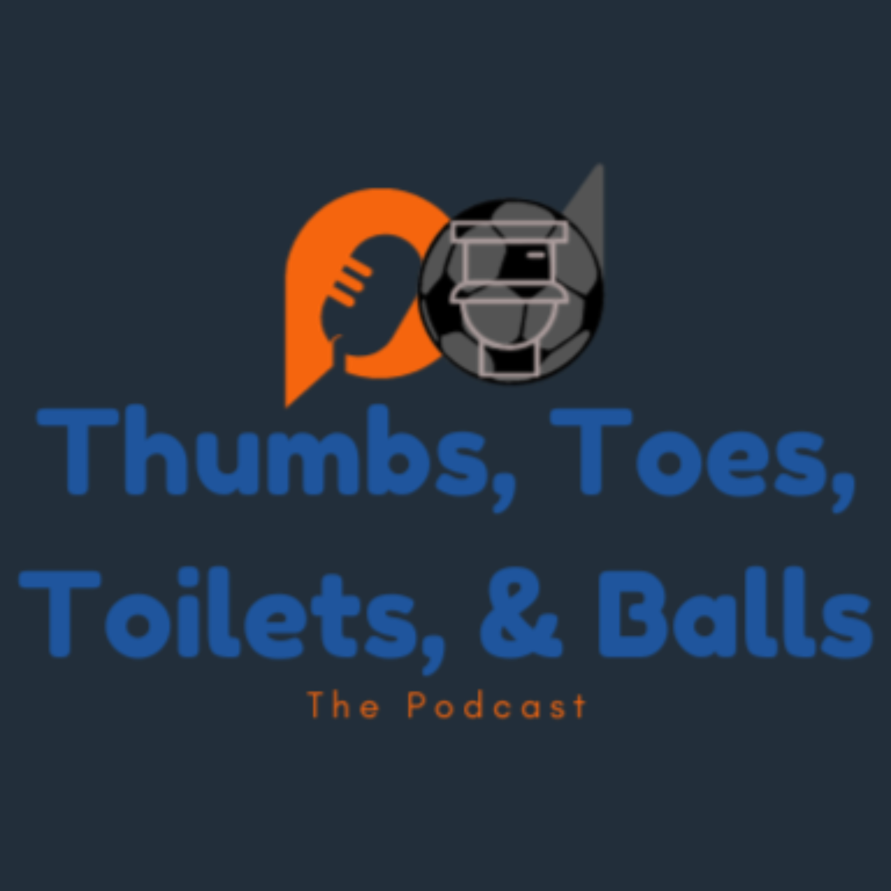 Thumbs, Toes, Toilets, & Balls podcast artwork