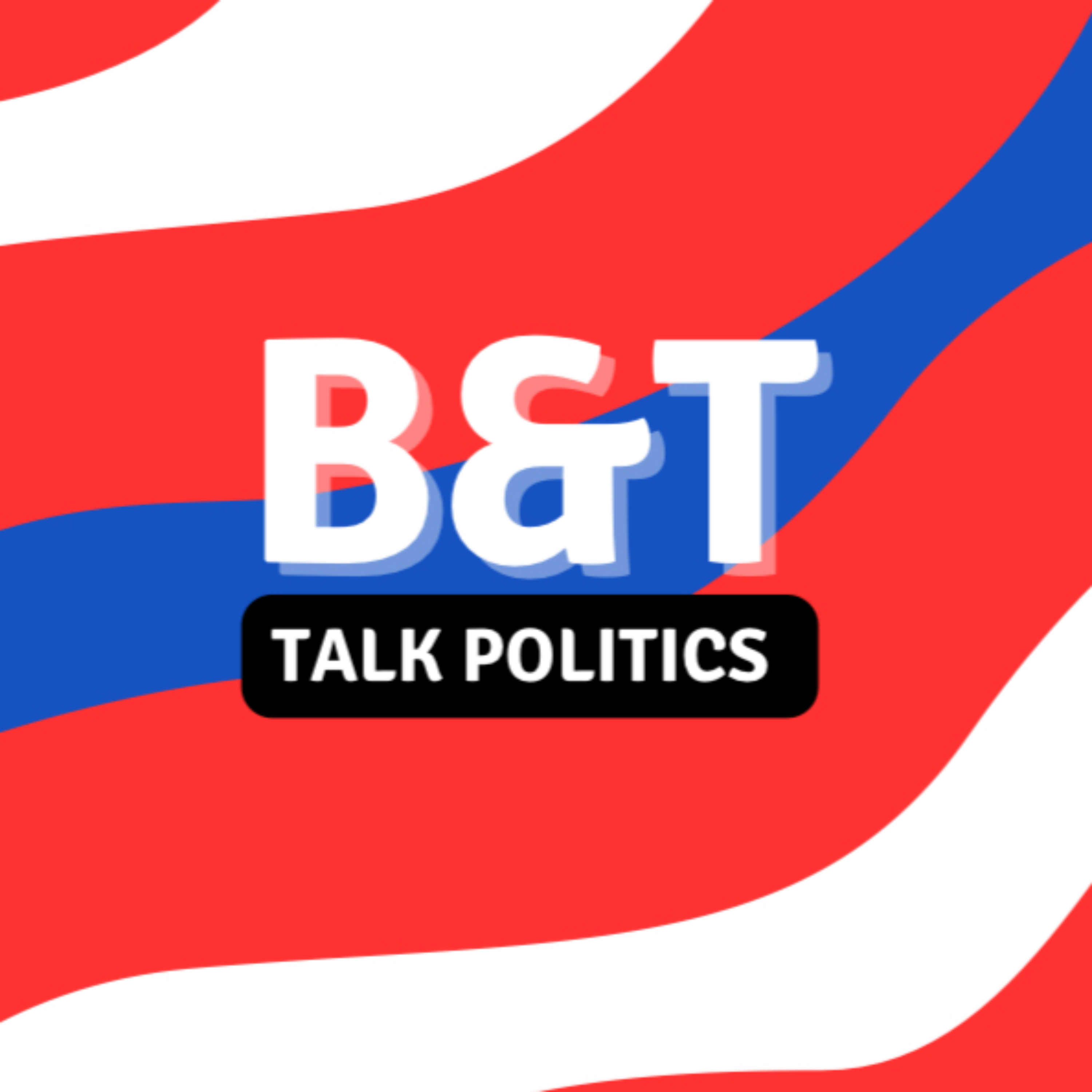 B & T Talks Politics