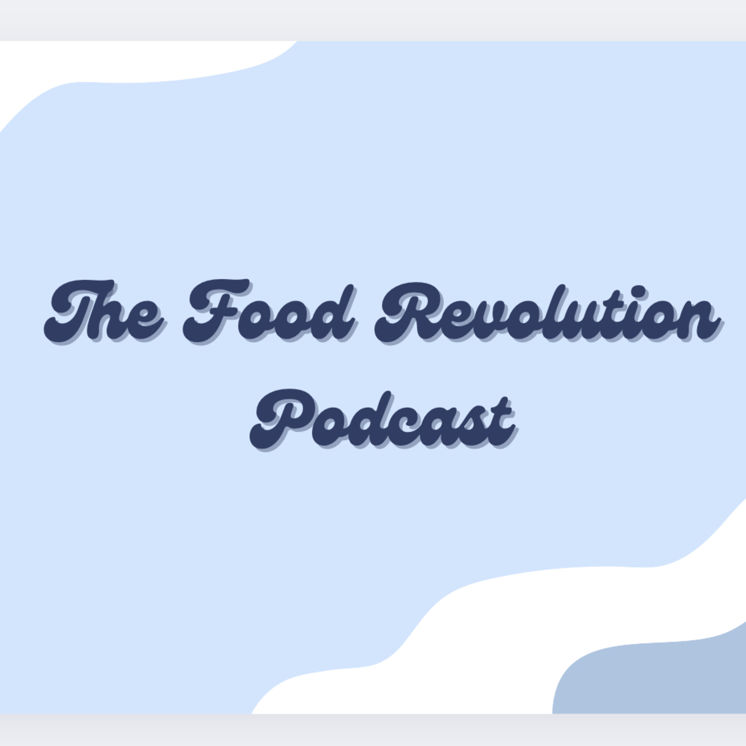 The Food Revolution Podcast 