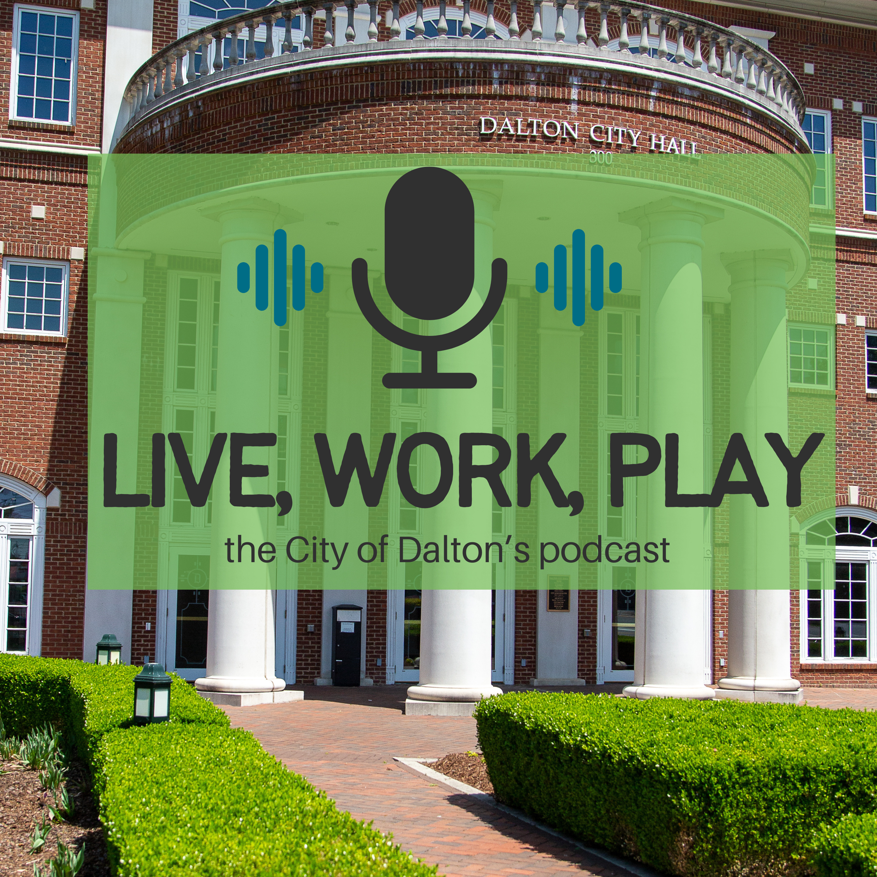 Live, Work, Play - The City of Dalton Podcast podcast artwork